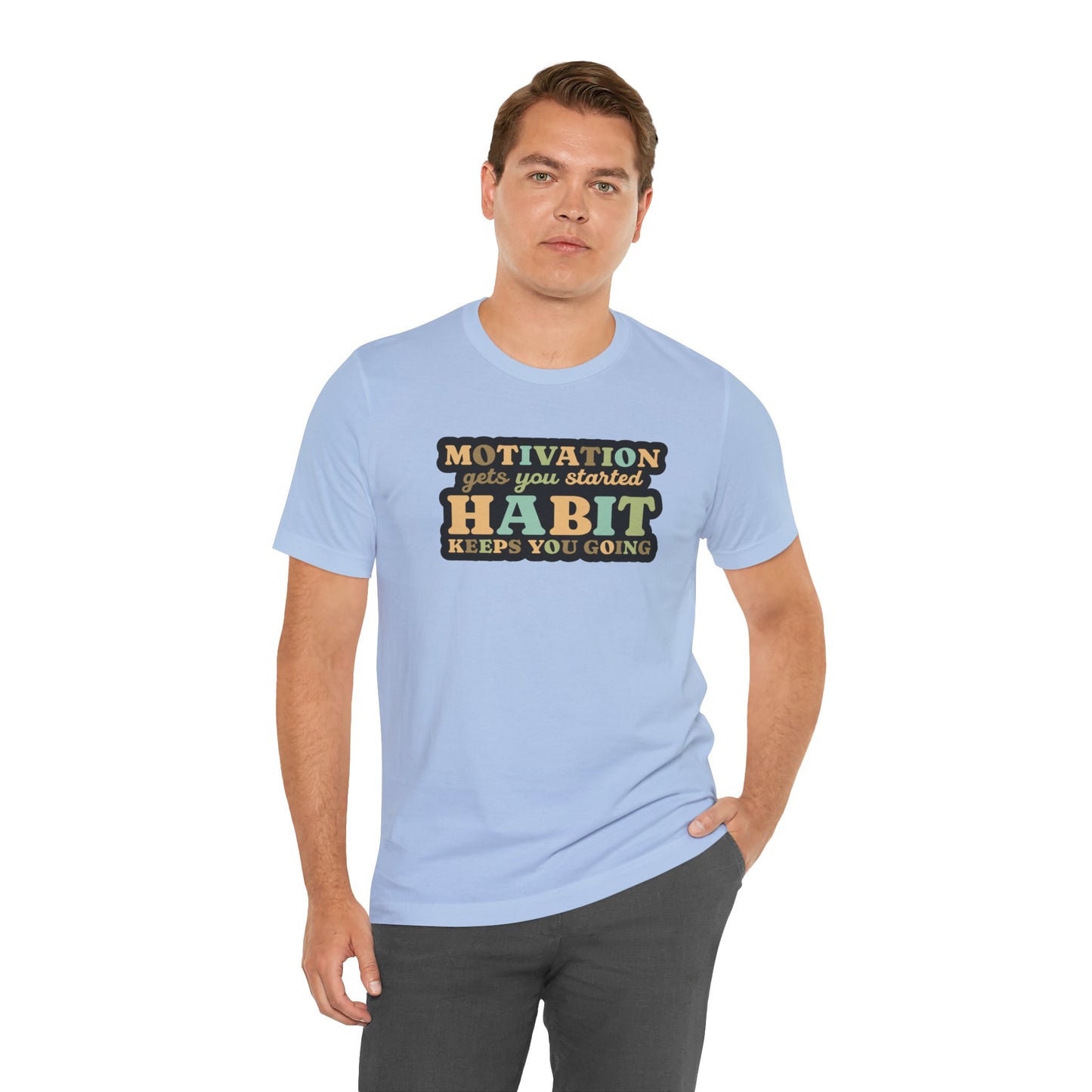 Motivation Gets You Started Habit Keeps You Going Unisex Jersey Short Sleeve Tee