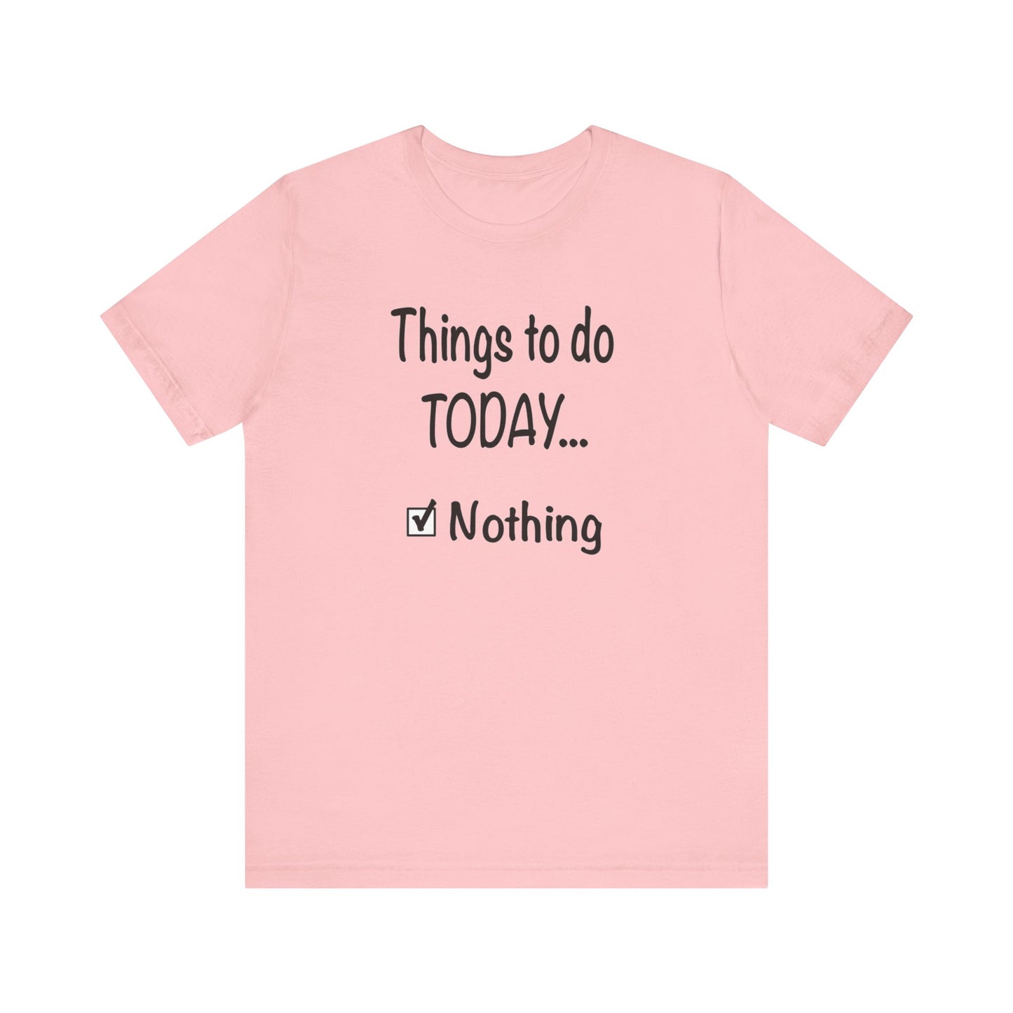 Things To Do Today Nothing Unisex Jersey Short Sleeve Tee