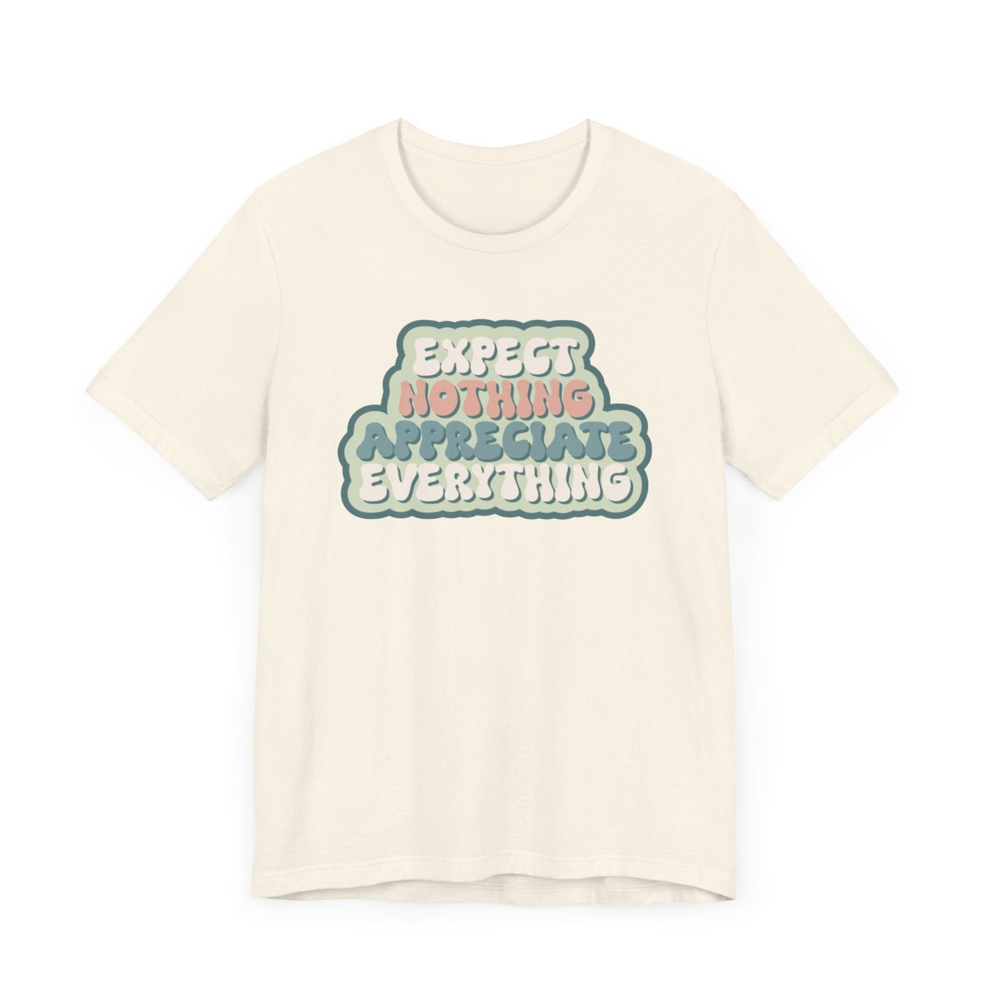Expect Nothing Appreciate Everything Unisex Jersey Short Sleeve Tee