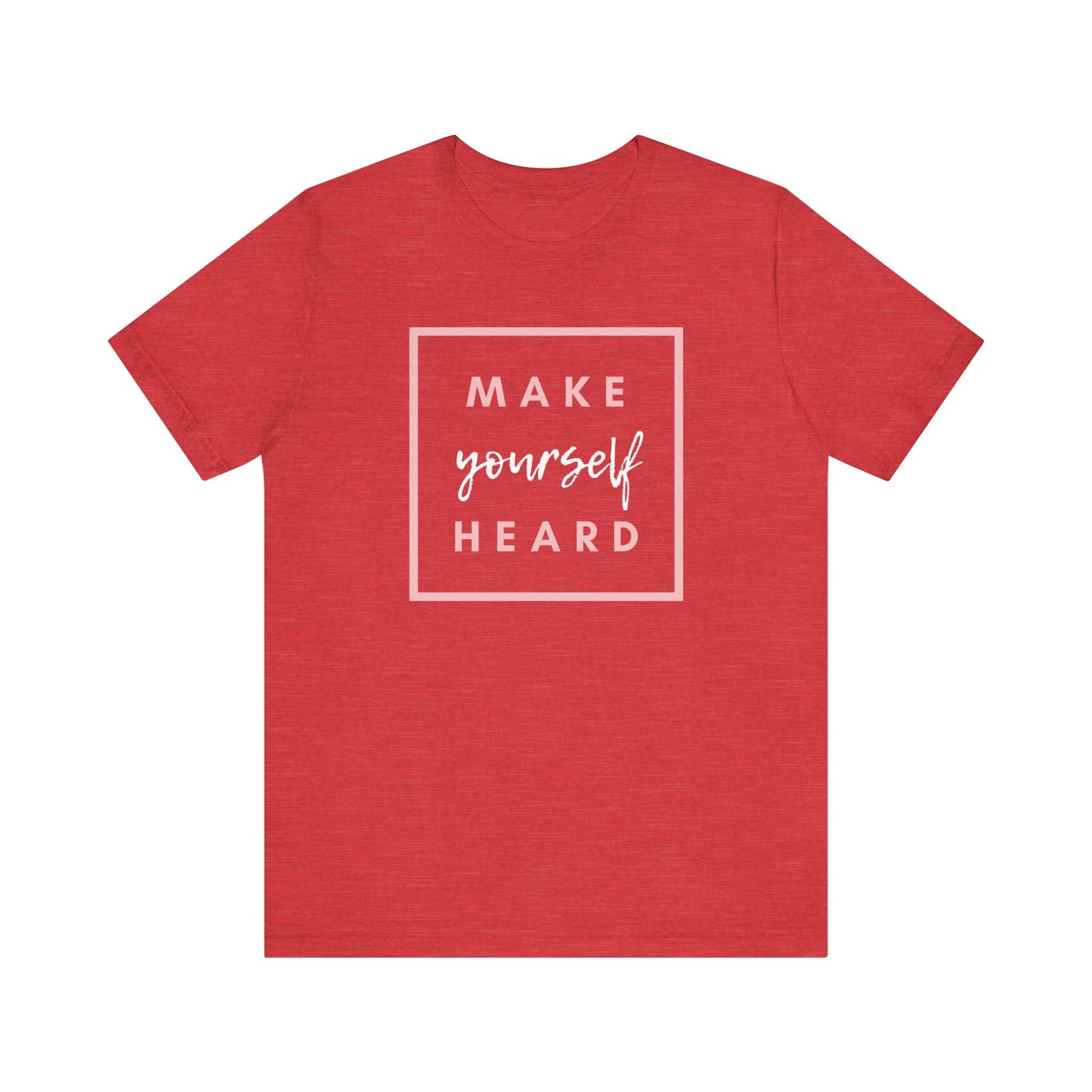 Make Yourself Heard Unisex Short Sleeve T-Shirt