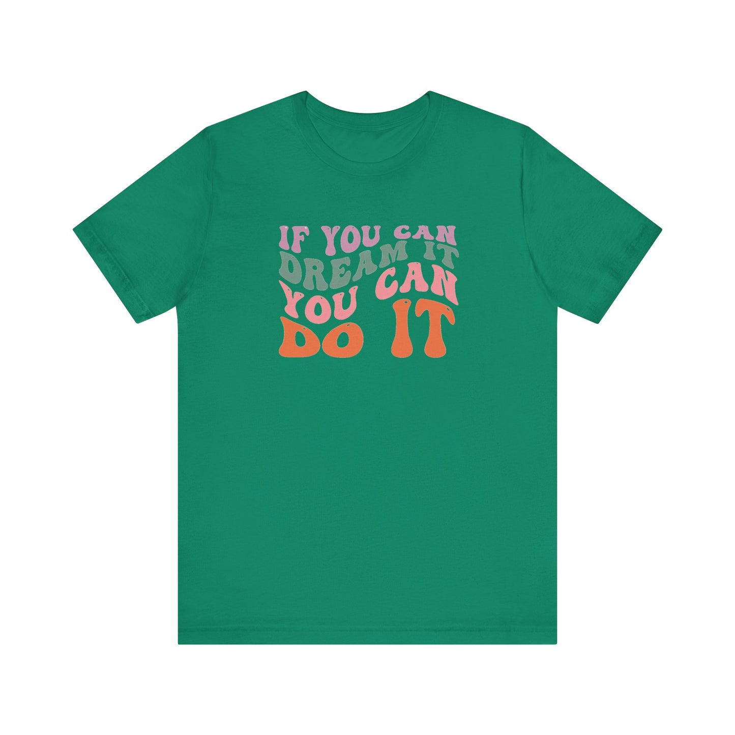 If You Dream It You Can Do It Unisex Jersey Short Sleeve Tee