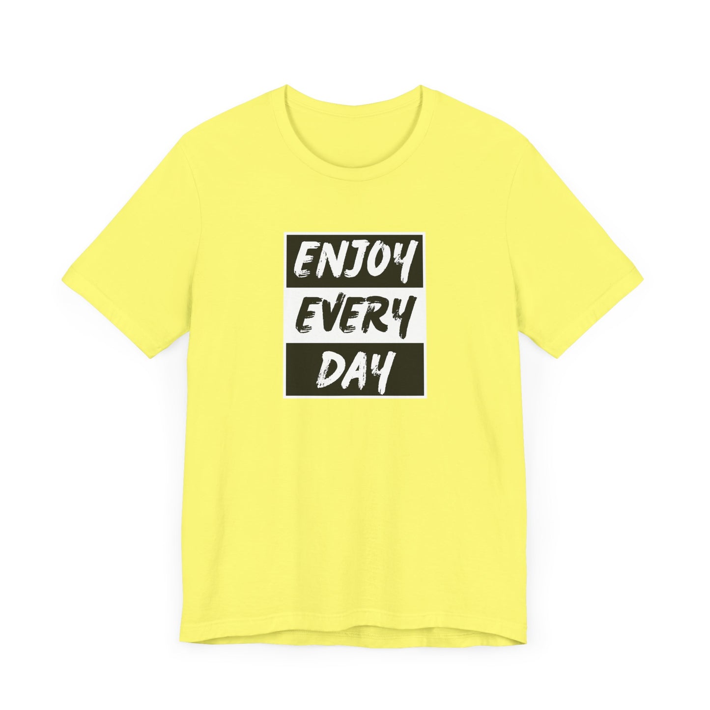 Enjoy Every Day Unisex Jersey Short Sleeve Tee