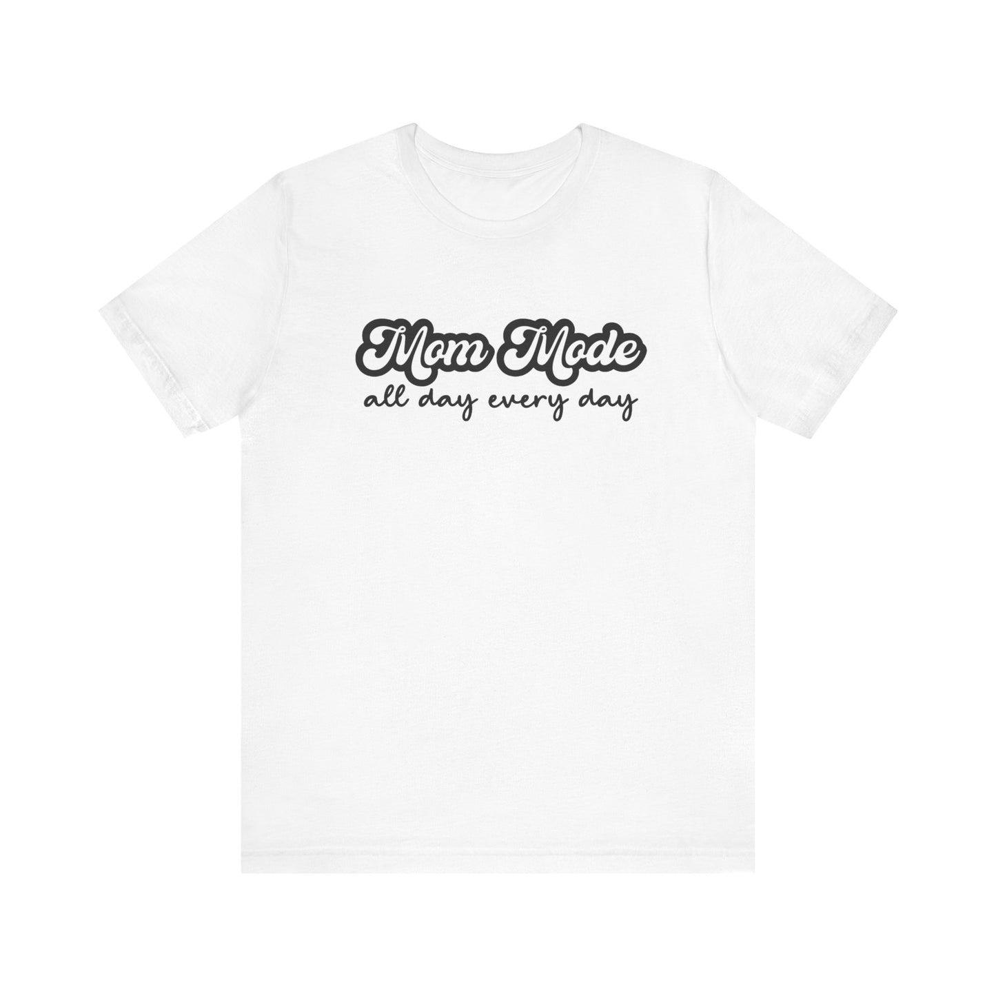 Mom Mode All Day Every Day Unisex Jersey Short Sleeve Tee