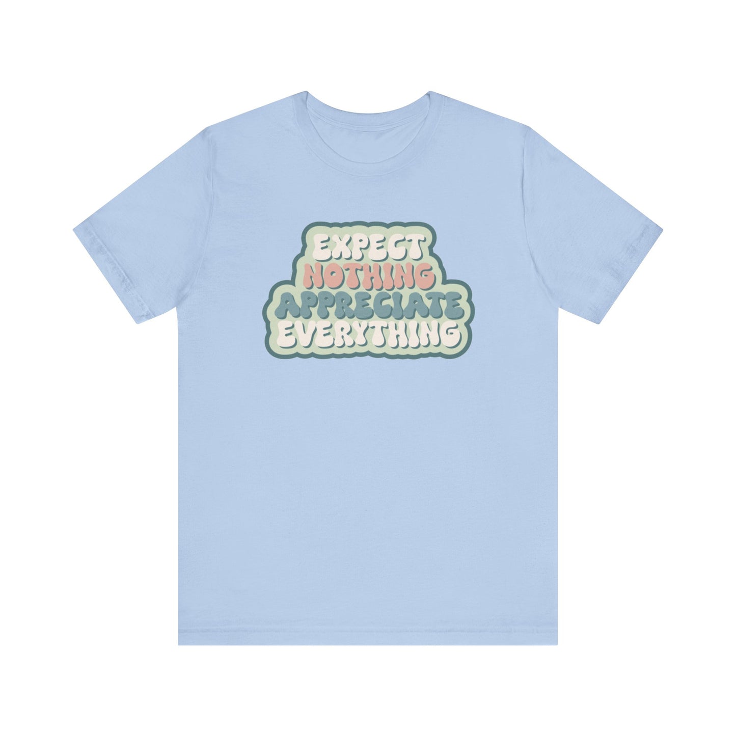 Expect Nothing Appreciate Everything Unisex Jersey Short Sleeve Tee