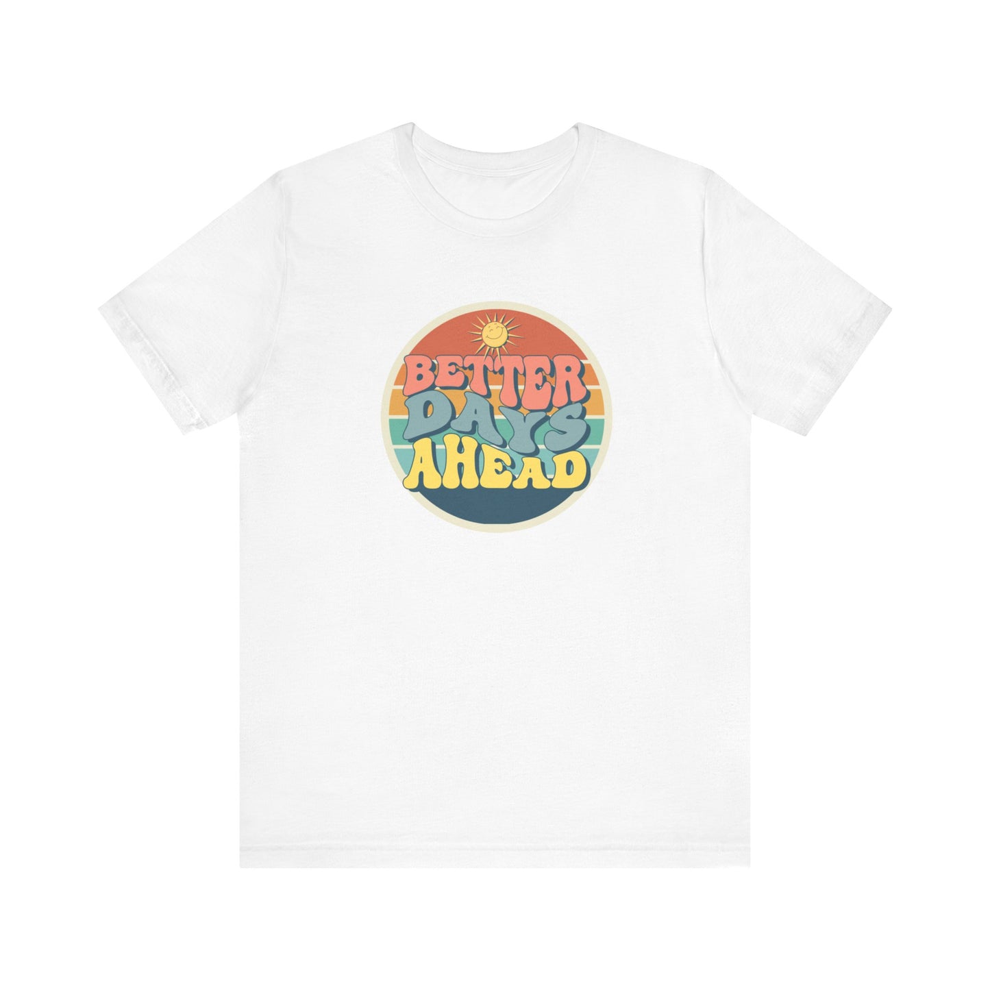 Better Days Ahead Unisex Jersey Short Sleeve Tee