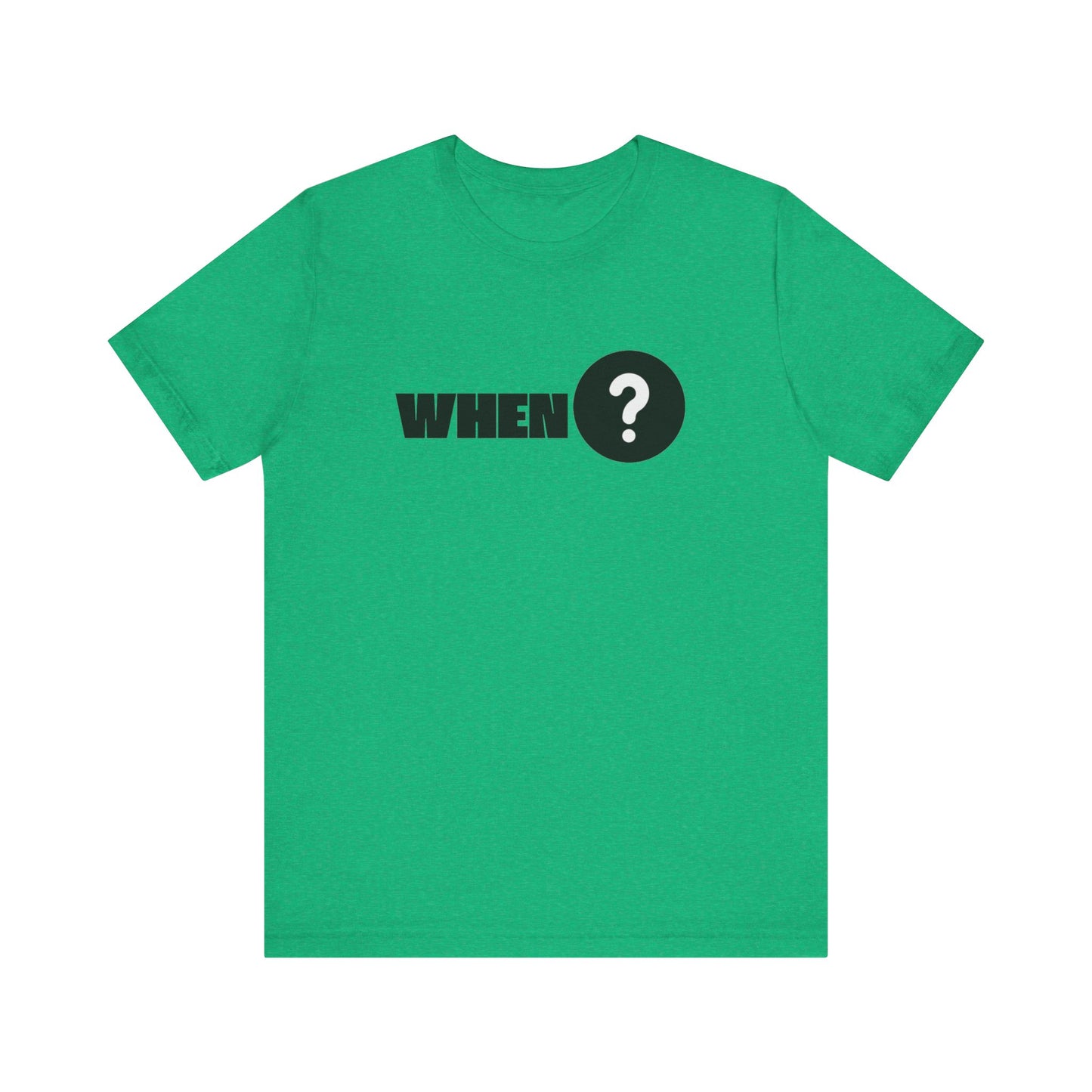 When Unisex Jersey Short Sleeve Tee