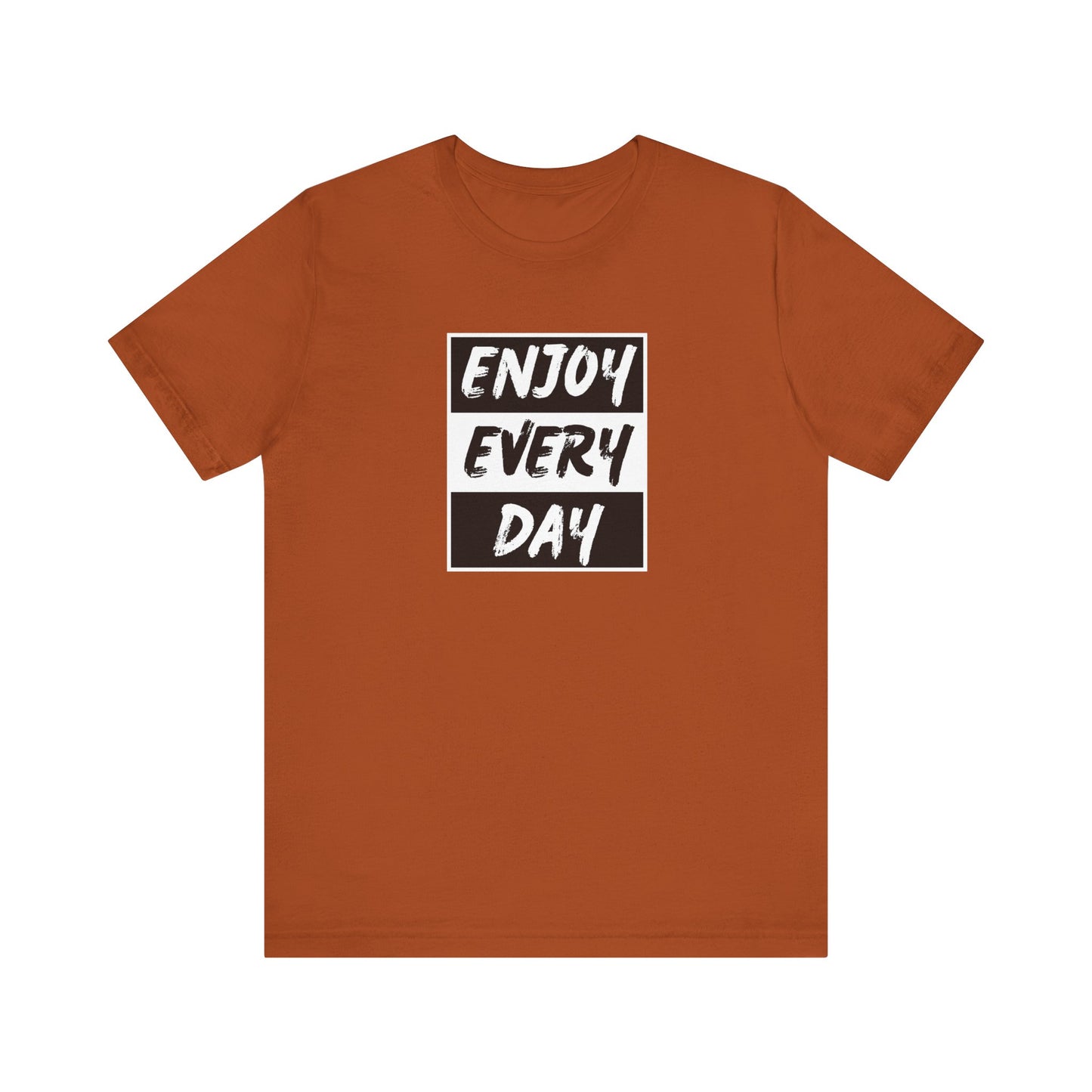Enjoy Every Day Unisex Jersey Short Sleeve Tee