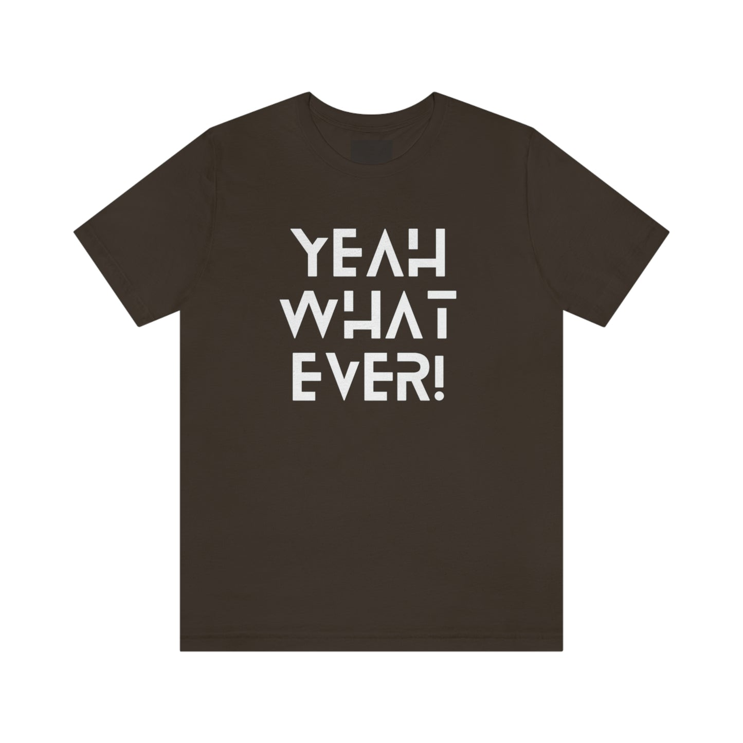 Yeah What Ever Unisex Jersey Short Sleeve Tee