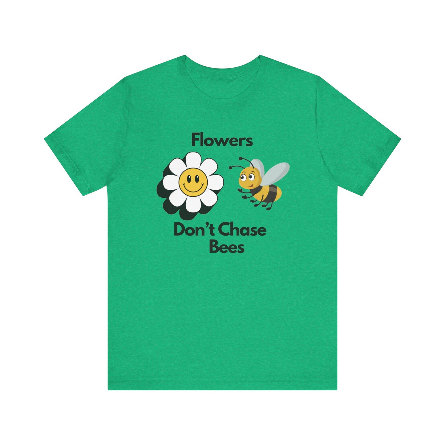 Flowers Don't Chase Bees Unisex Jersey Short Sleeve Tee