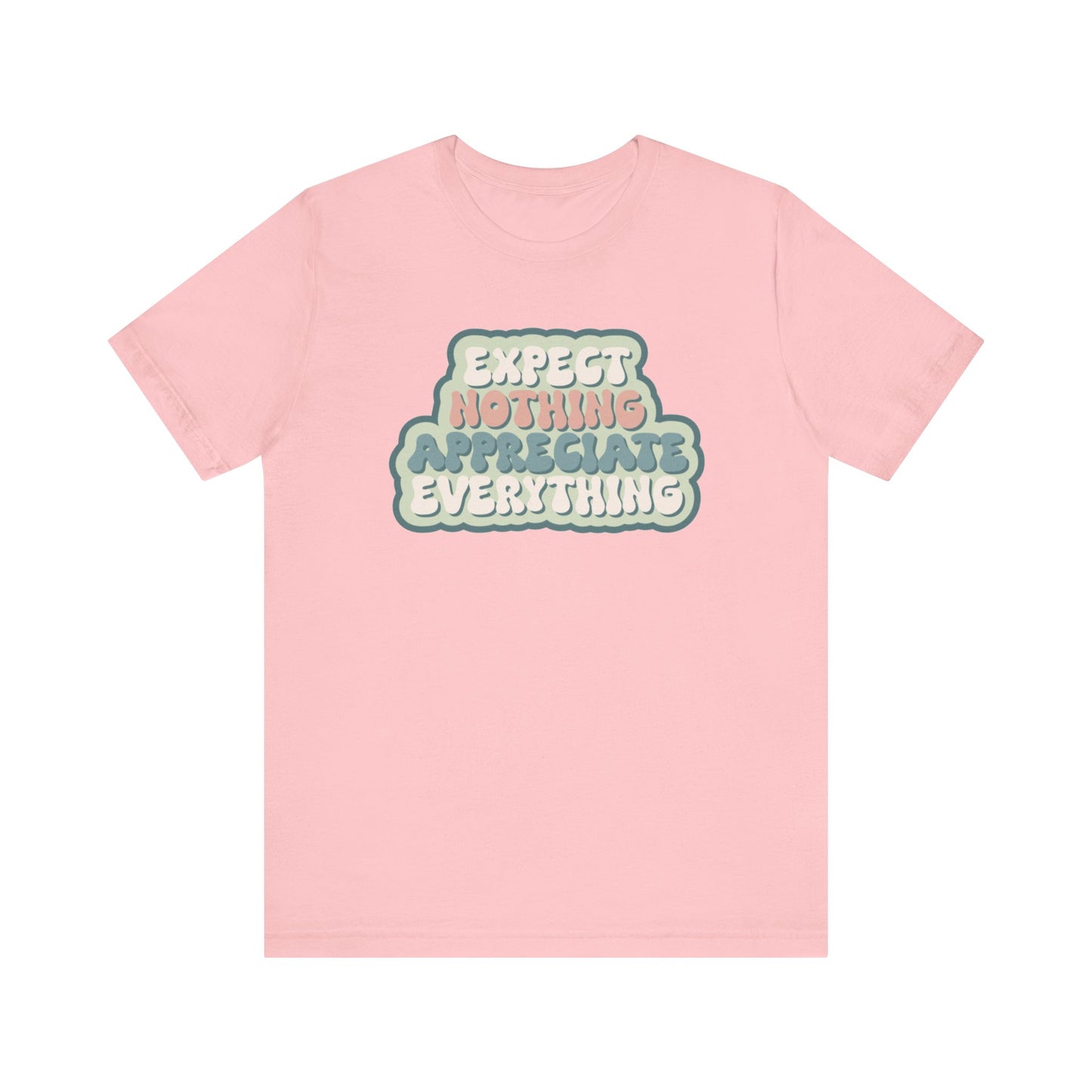 Expect Nothing Appreciate Everything Unisex Jersey Short Sleeve Tee