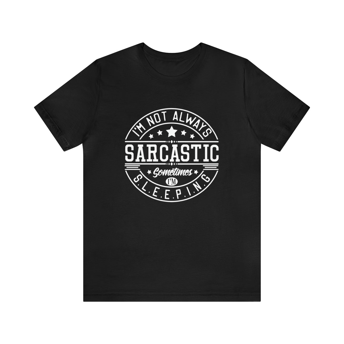 I'm Not Always Sarcastic Sometimes I'm Sleeping Unisex Jersey Short Sleeve Tee