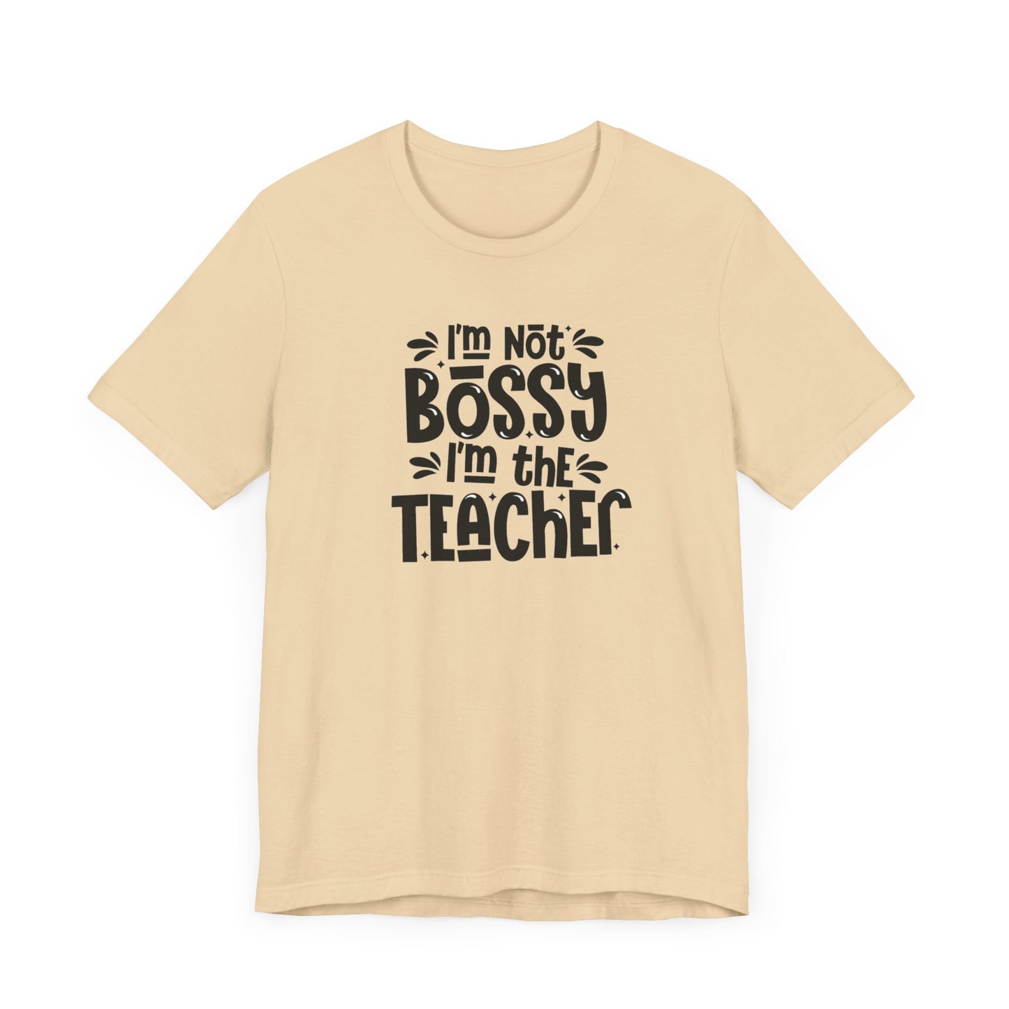 I'm Not Bossy I'm The Teacher Unisex Jersey Short Sleeve Tee