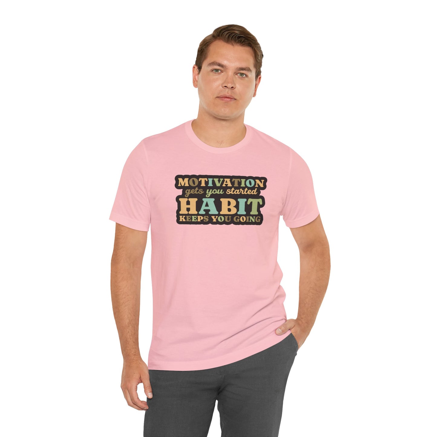 Motivation Gets You Started Habit Keeps You Going Unisex Jersey Short Sleeve Tee