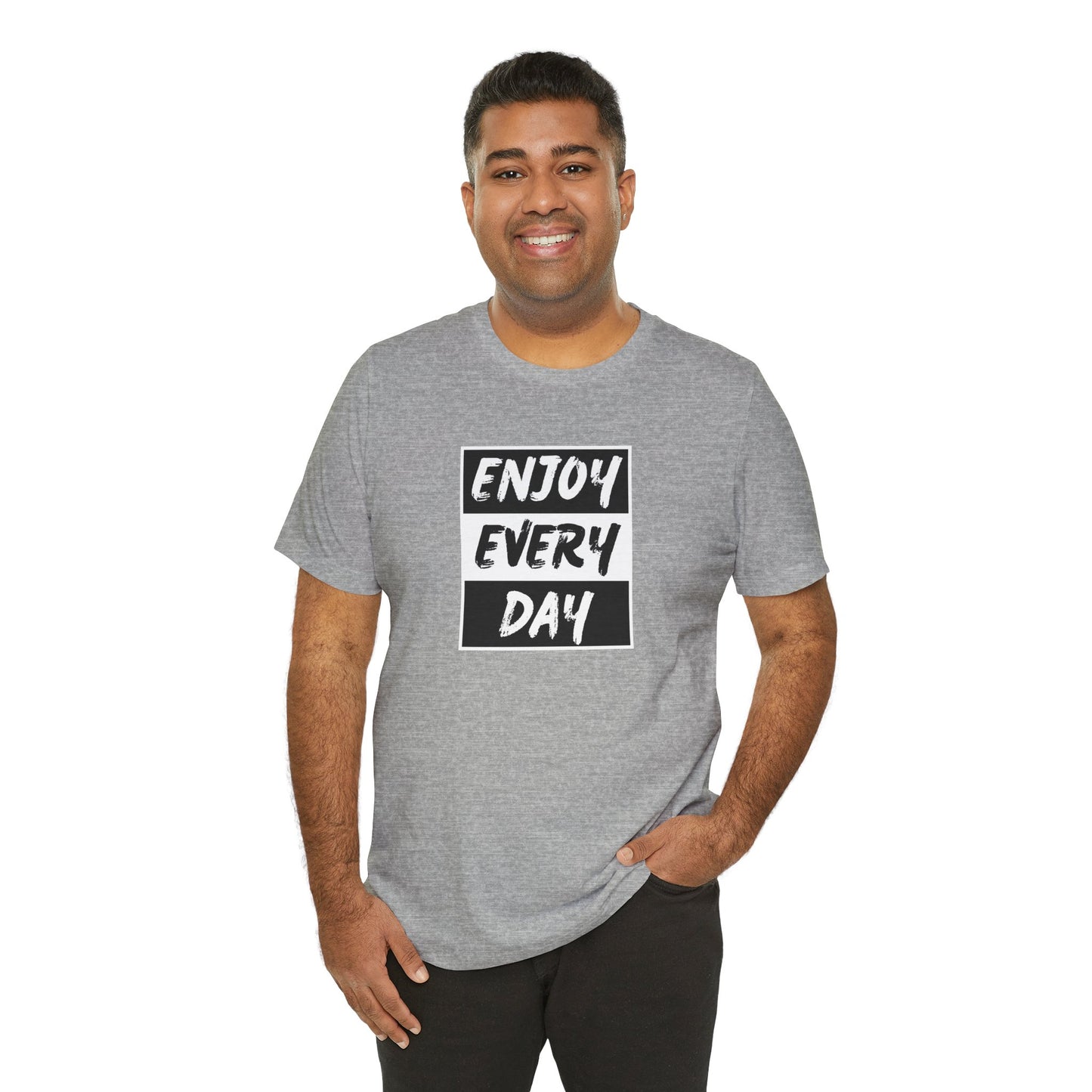 Enjoy Every Day Unisex Jersey Short Sleeve Tee