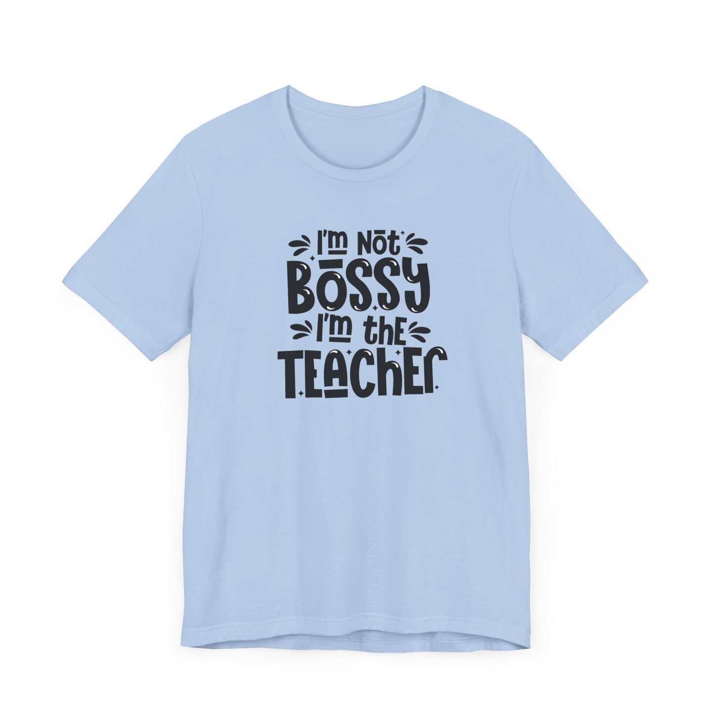 I'm Not Bossy I'm The Teacher Unisex Jersey Short Sleeve Tee