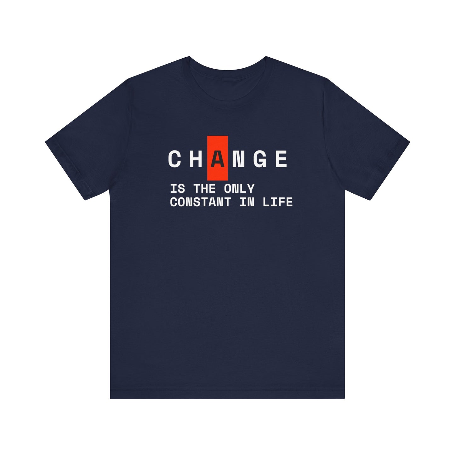 Change Is The Only Constant Thing In Life Unisex Jersey Short Sleeve Tee