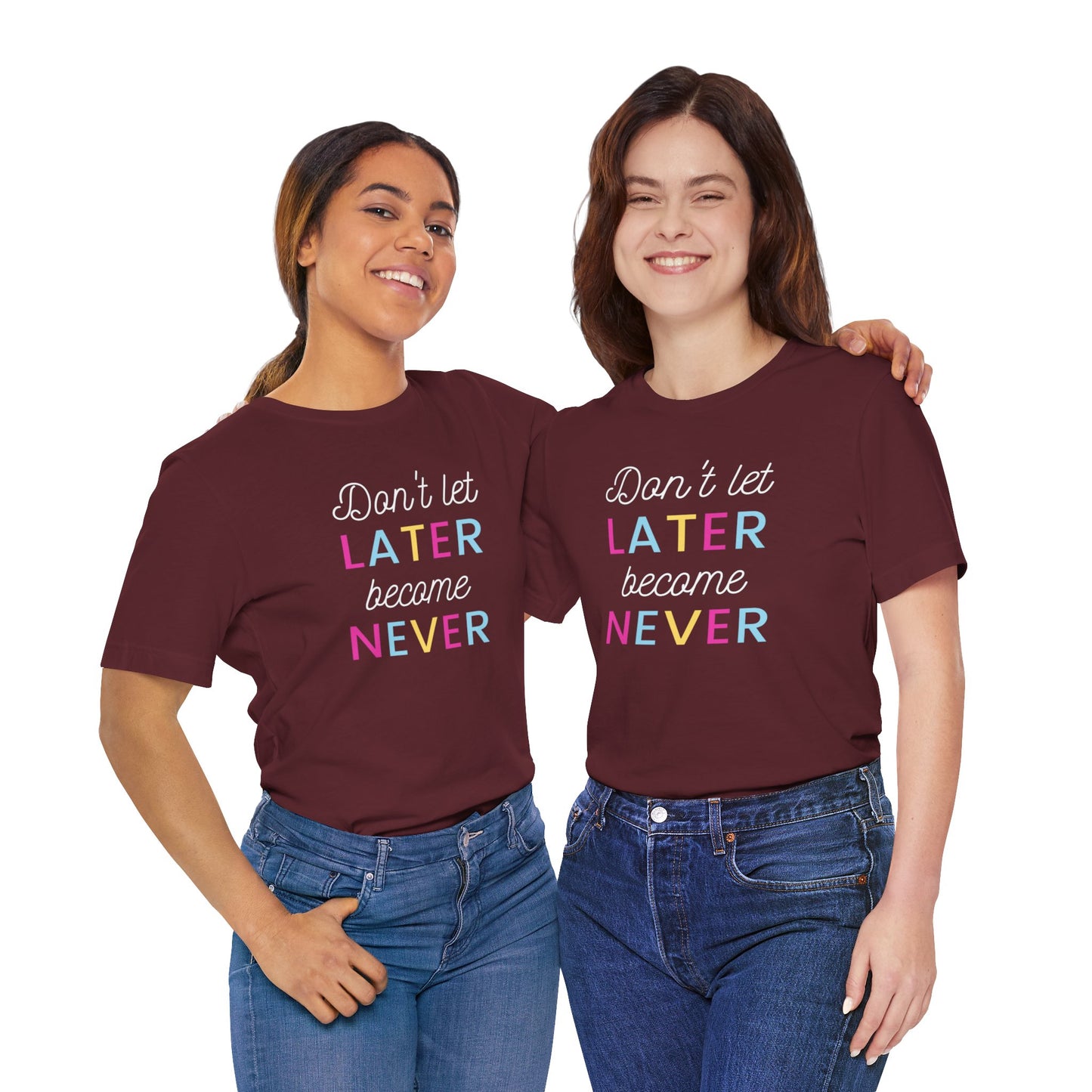 Don't Let Later Become Never Unisex Short Sleeve Tee