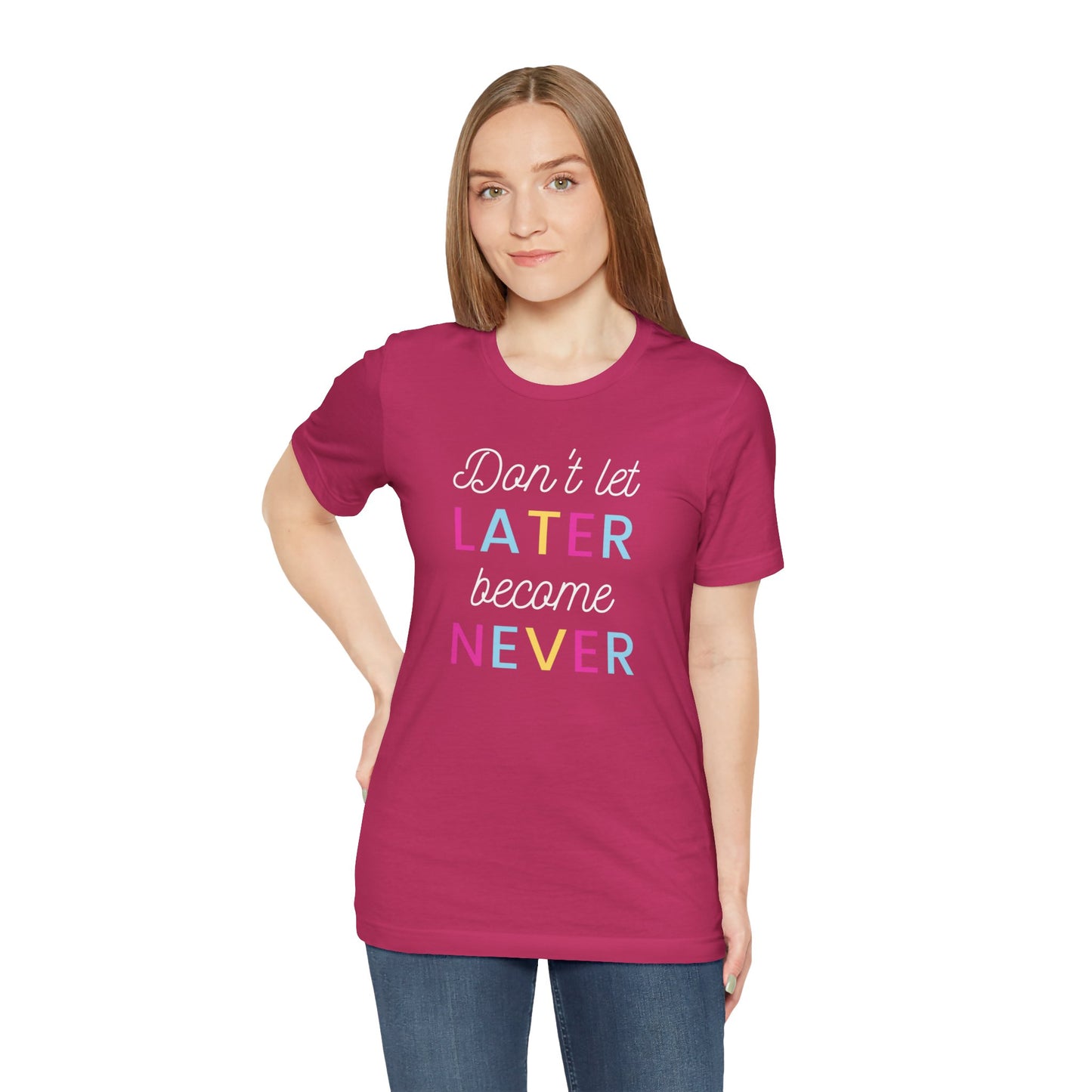 Don't Let Later Become Never Unisex Short Sleeve Tee