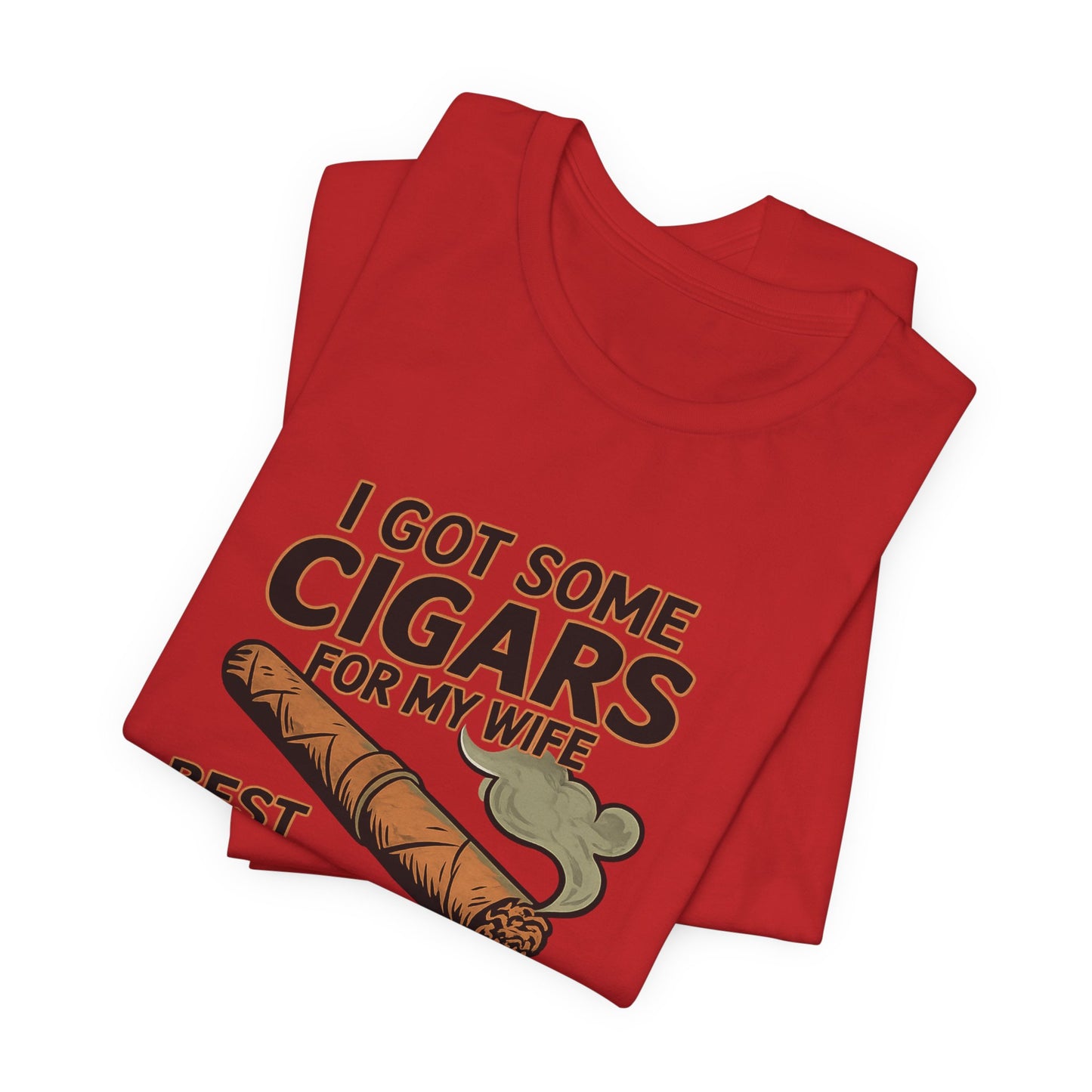 Cigar/ I Got Some Cigars for My Wife Best Trade Ever/Unisex Jersey Short Sleeve Tee
