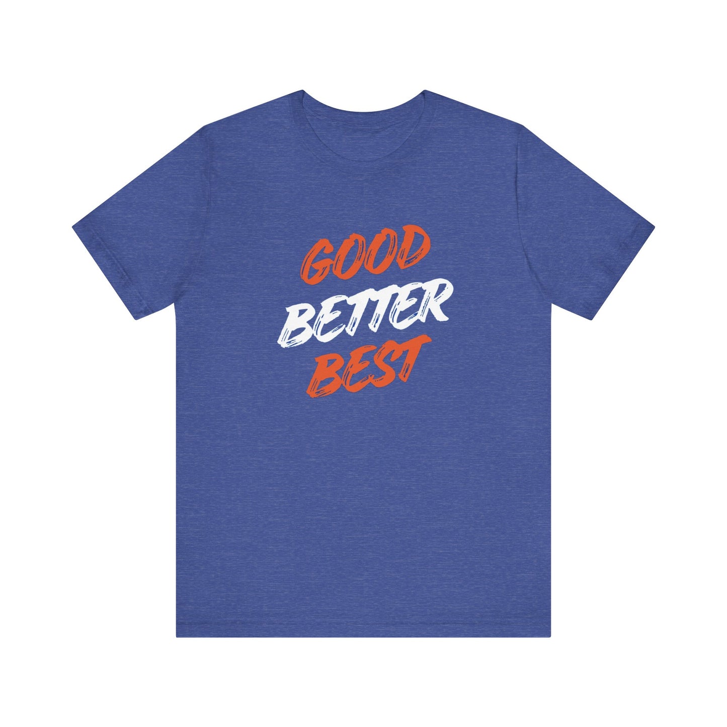 Good, Better, Best Unisex Jersey Short Sleeve Tee