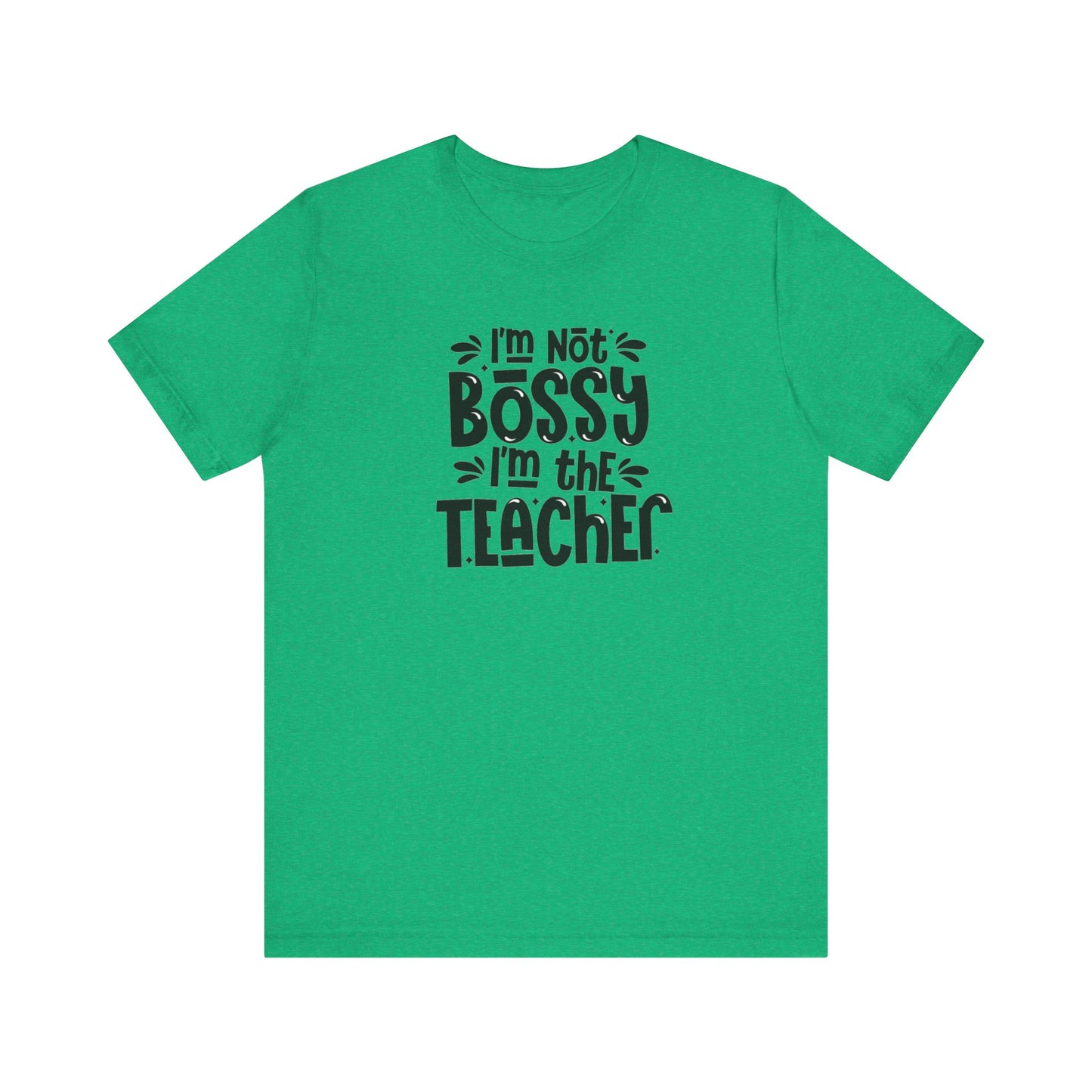 I'm Not Bossy I'm The Teacher Unisex Jersey Short Sleeve Tee