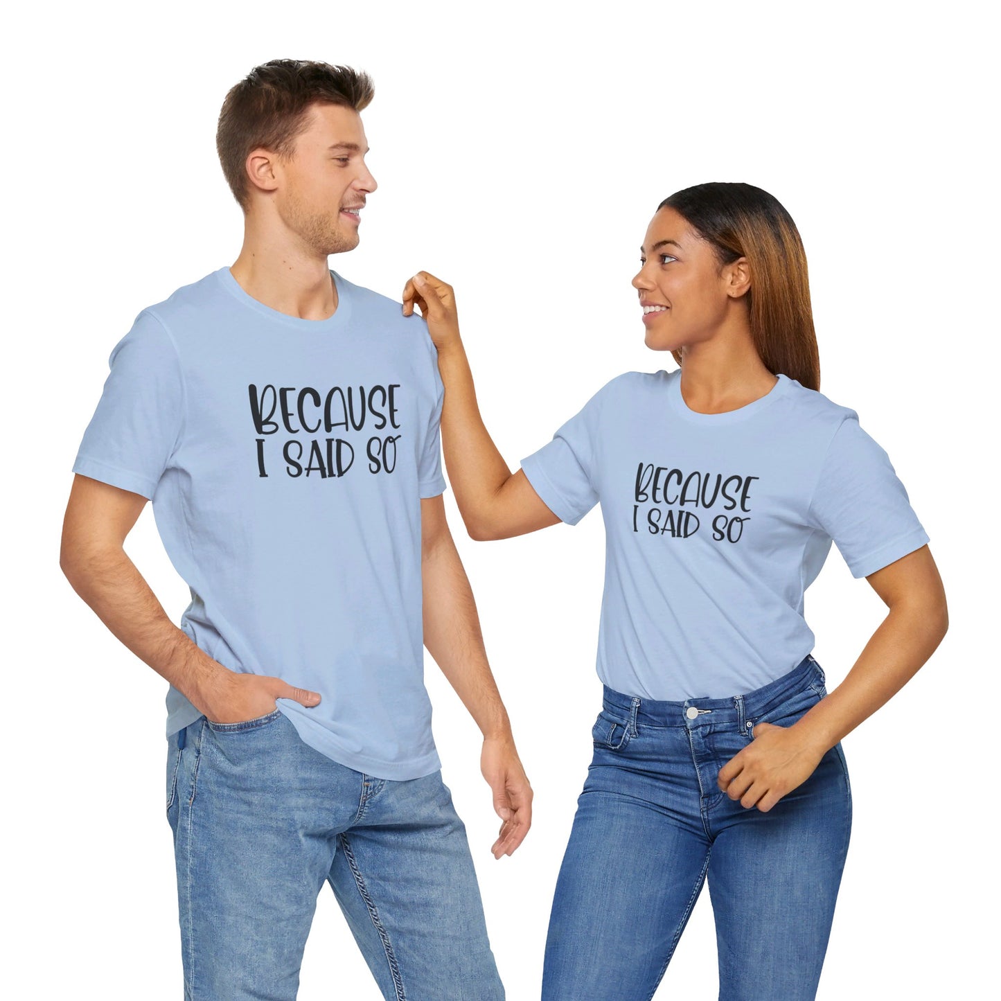 Because I Said So Unisex Jersey Short Sleeve Tee