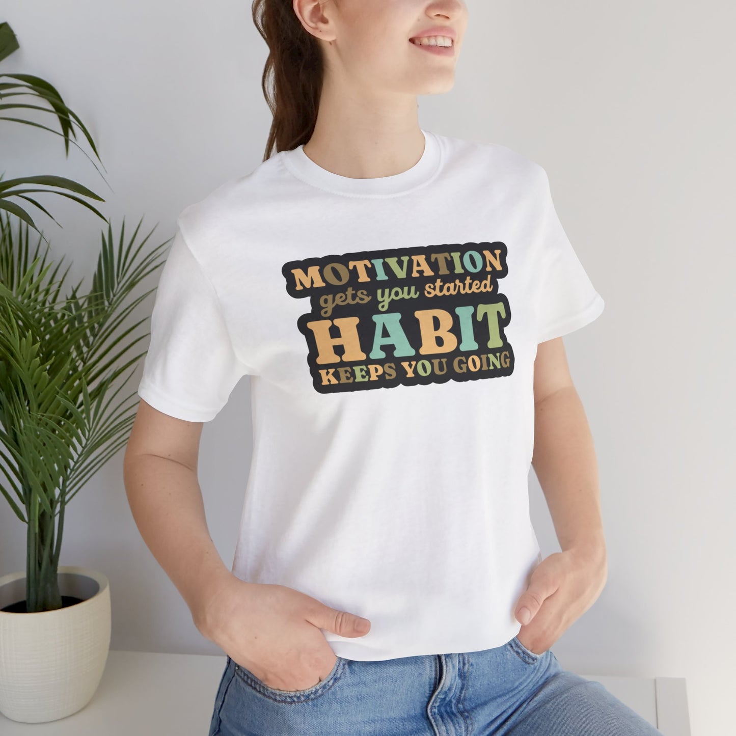 Motivation Gets You Started Habit Keeps You Going Unisex Jersey Short Sleeve Tee