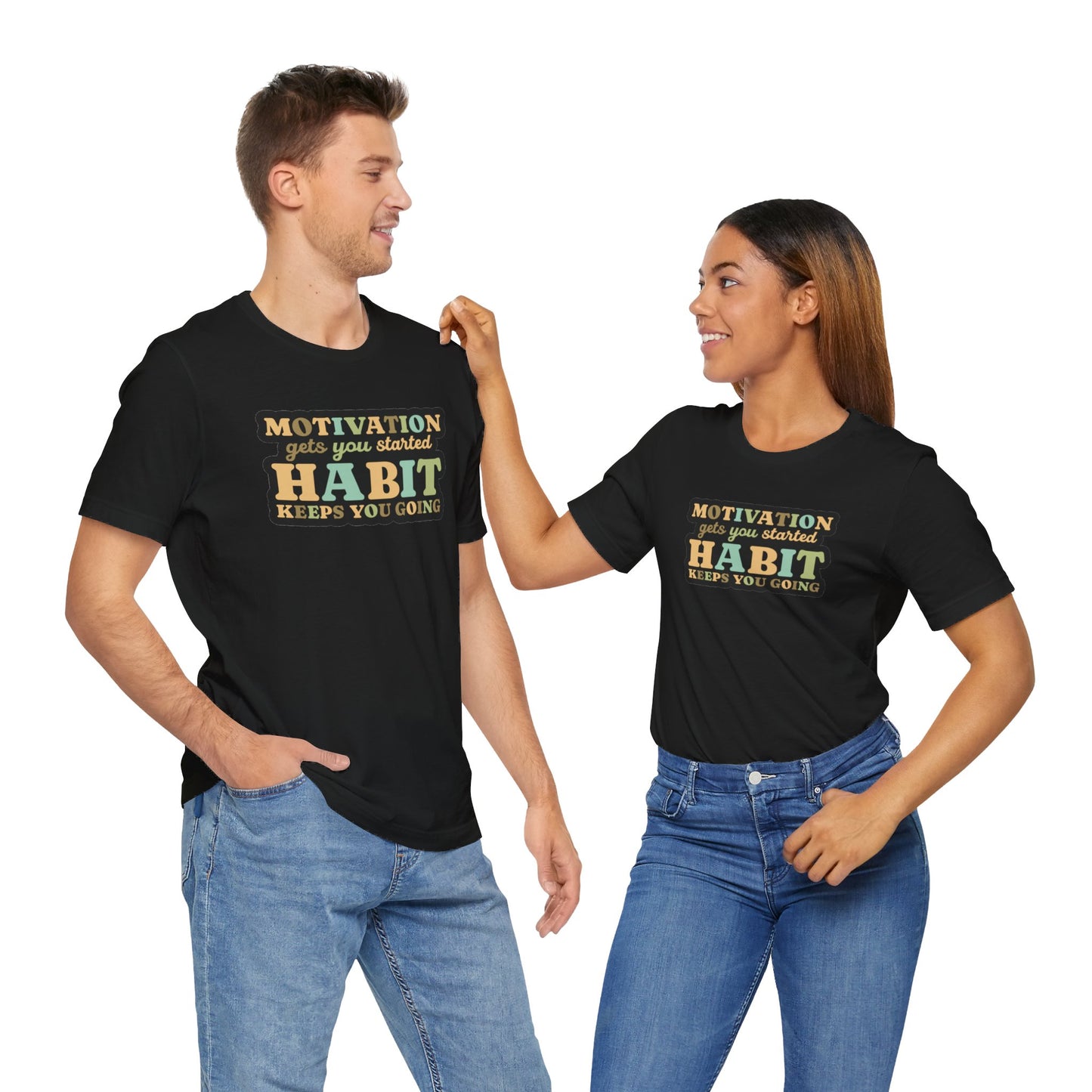 Motivation Gets You Started Habit Keeps You Going Unisex Jersey Short Sleeve Tee