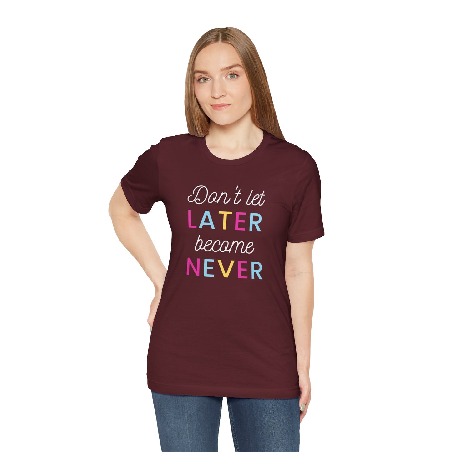 Don't Let Later Become Never Unisex Short Sleeve Tee