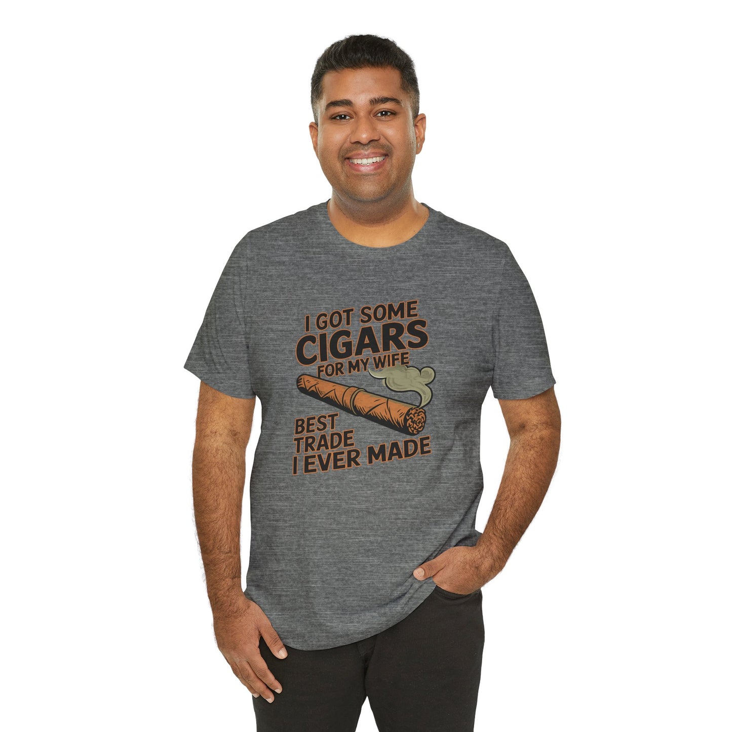 Cigar/ I Got Some Cigars for My Wife Best Trade Ever/Unisex Jersey Short Sleeve Tee