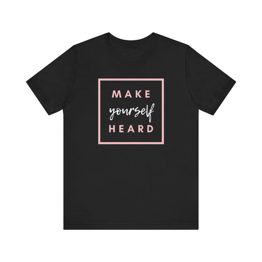 Make Yourself Heard Unisex Short Sleeve T-Shirt