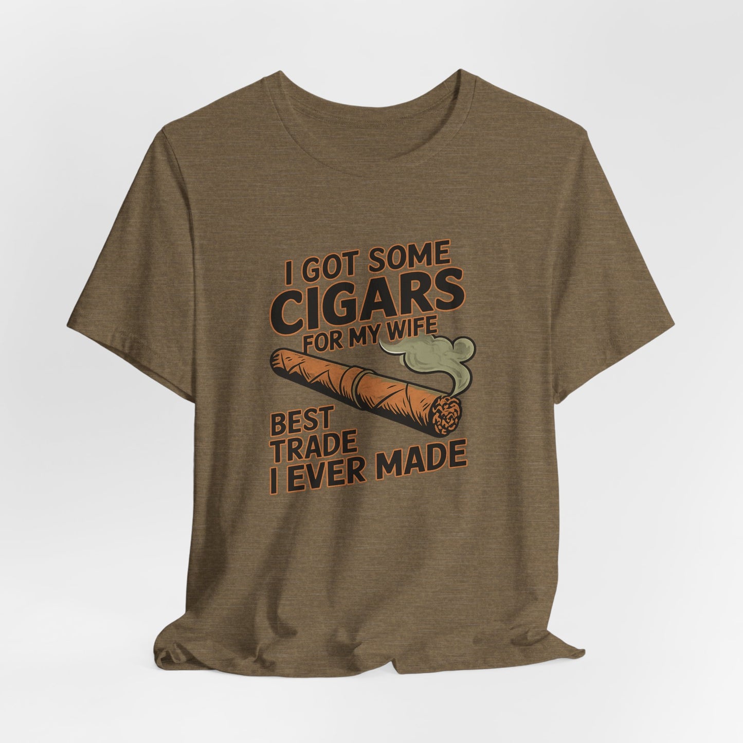 Cigar/ I Got Some Cigars for My Wife Best Trade Ever/Unisex Jersey Short Sleeve Tee
