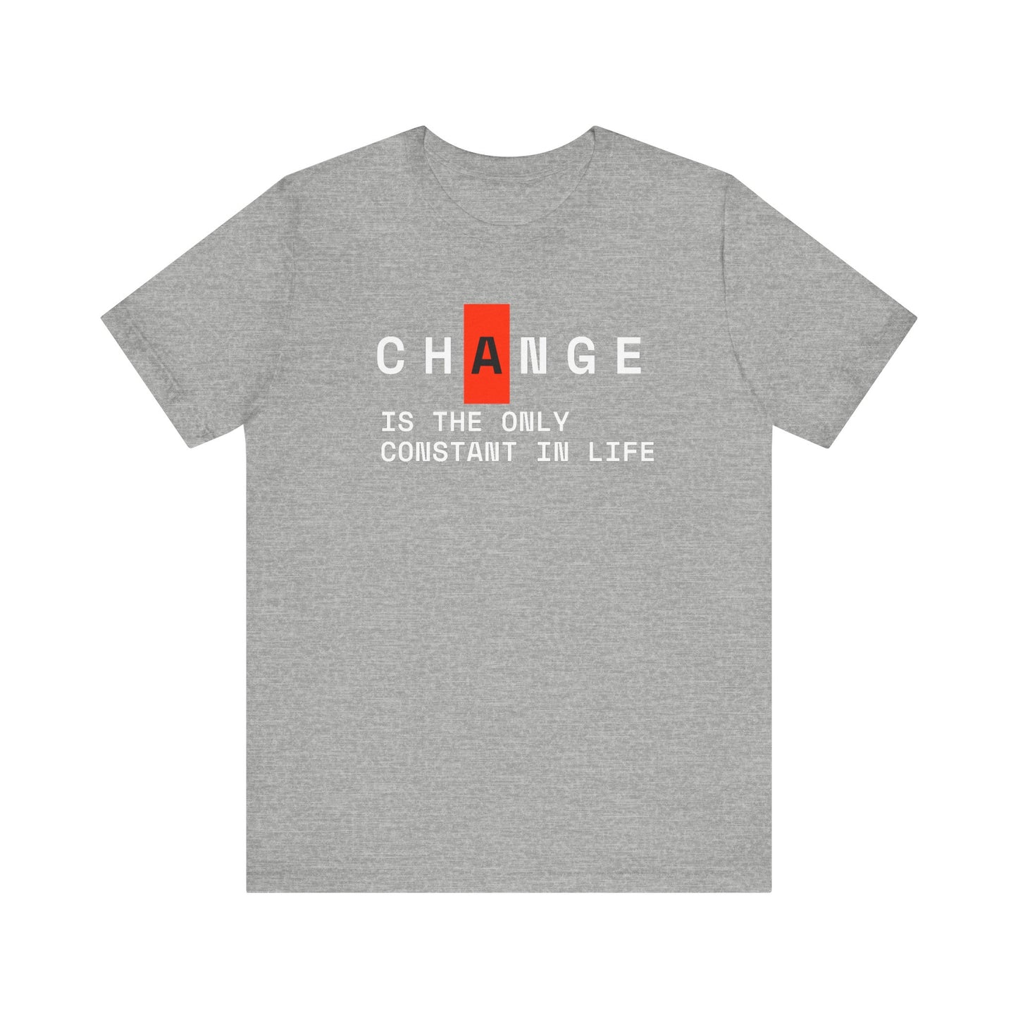 Change Is The Only Constant Thing In Life Unisex Jersey Short Sleeve Tee