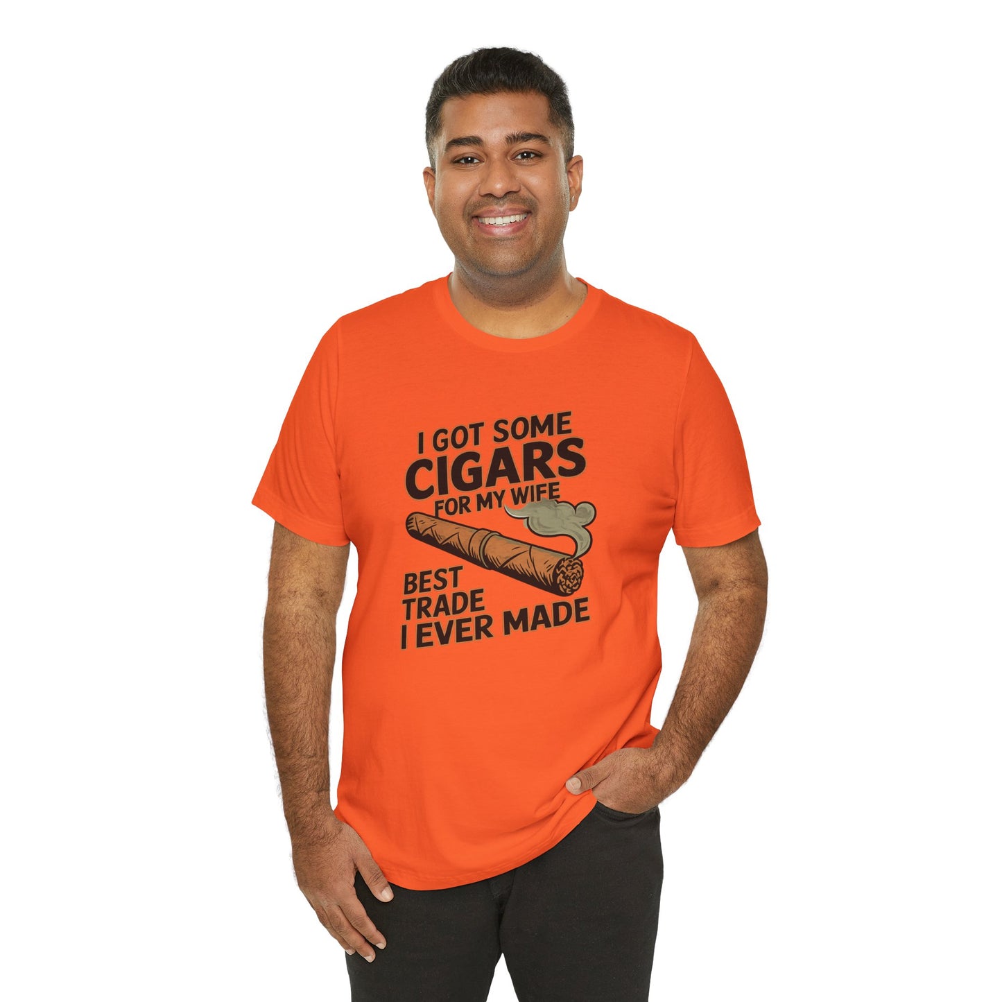 Cigar/ I Got Some Cigars for My Wife Best Trade Ever/Unisex Jersey Short Sleeve Tee