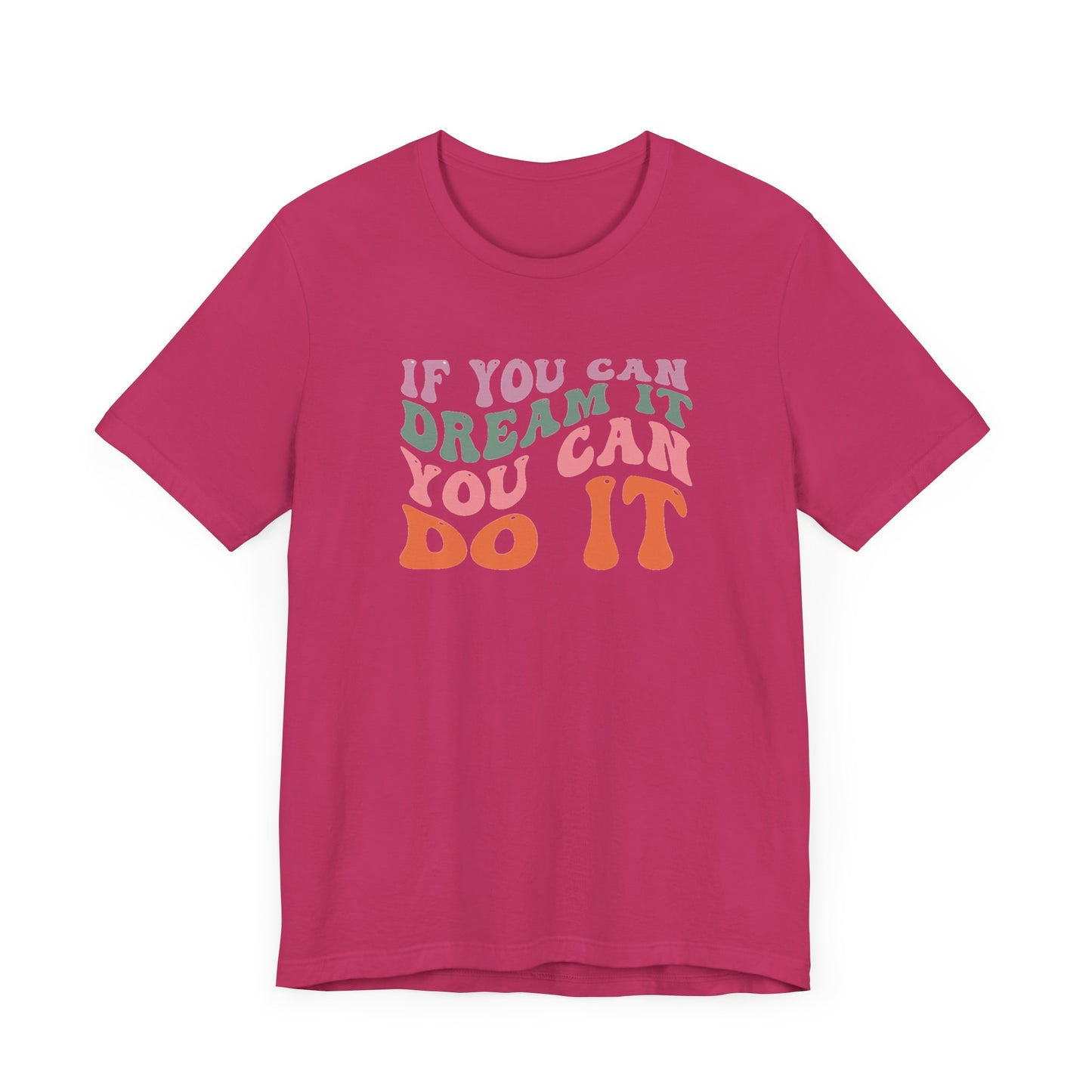 If You Dream It You Can Do It Unisex Jersey Short Sleeve Tee