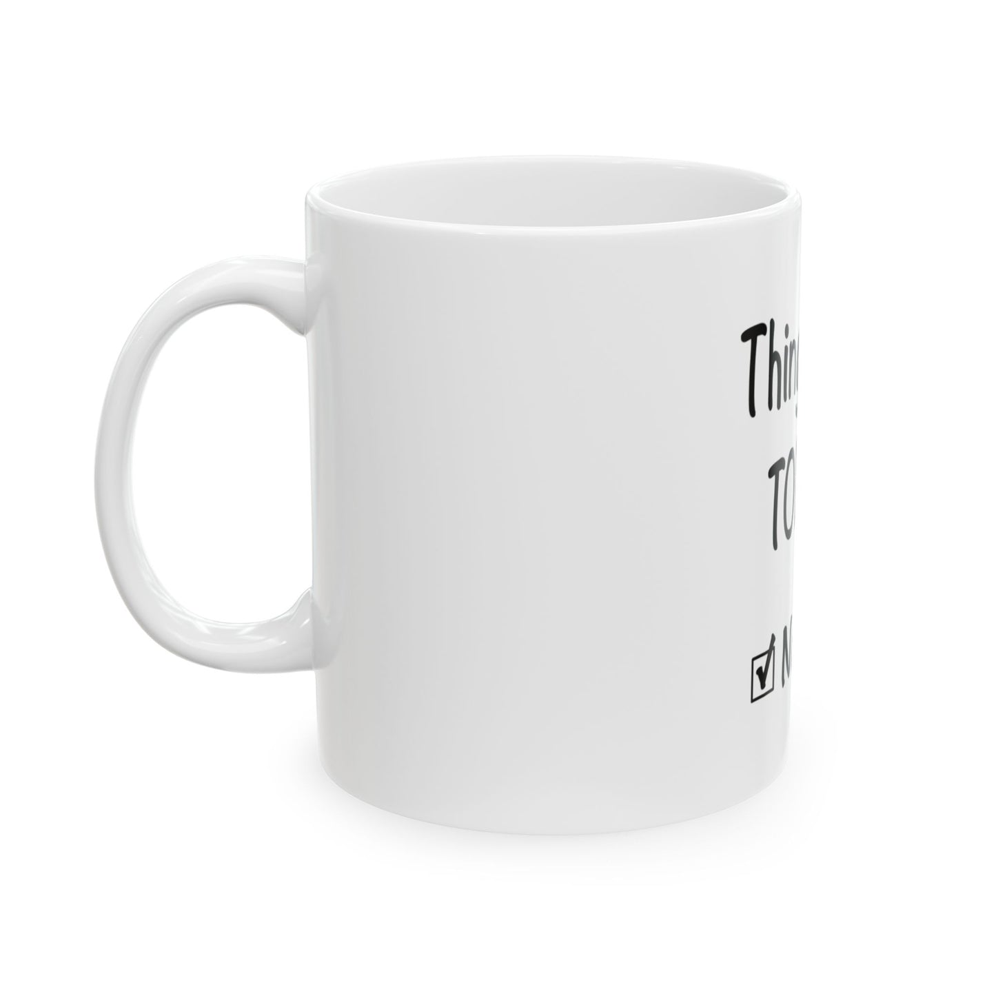 Things To Do Today Ceramic Mug, (11oz, 15oz)