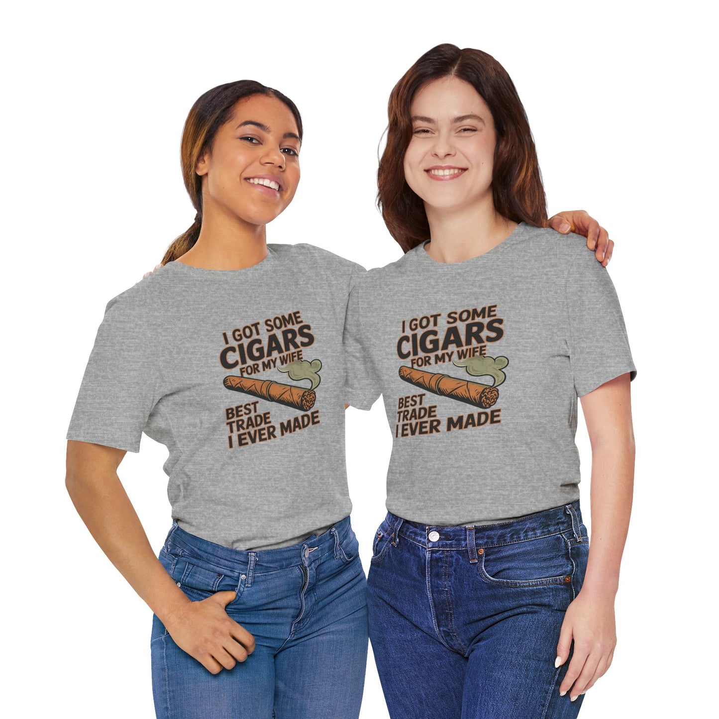 Cigar/ I Got Some Cigars for My Wife Best Trade Ever/Unisex Jersey Short Sleeve Tee