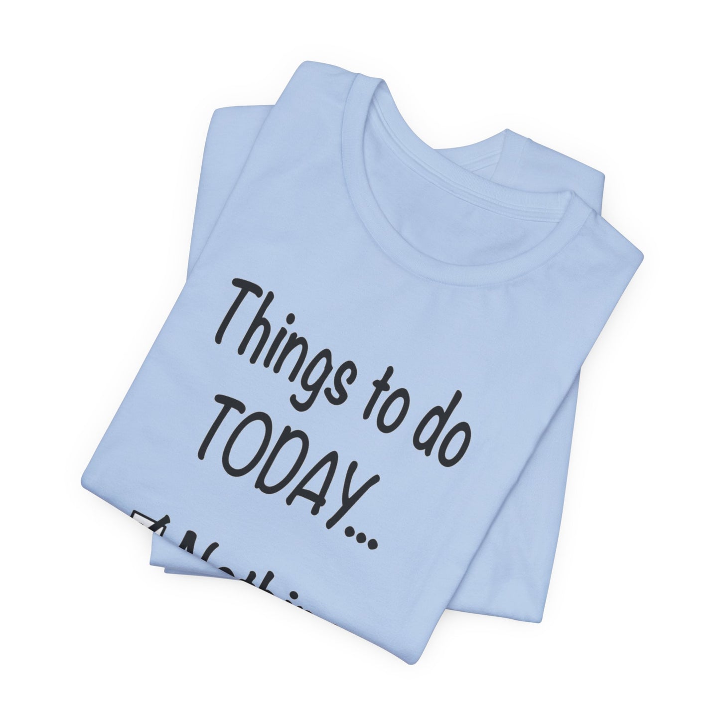 Things To Do Today Nothing Unisex Jersey Short Sleeve Tee