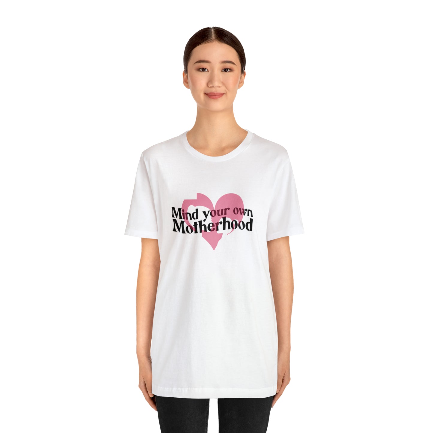 Mind Your Own Motherhood Unisex Jersey Short Sleeve Tee