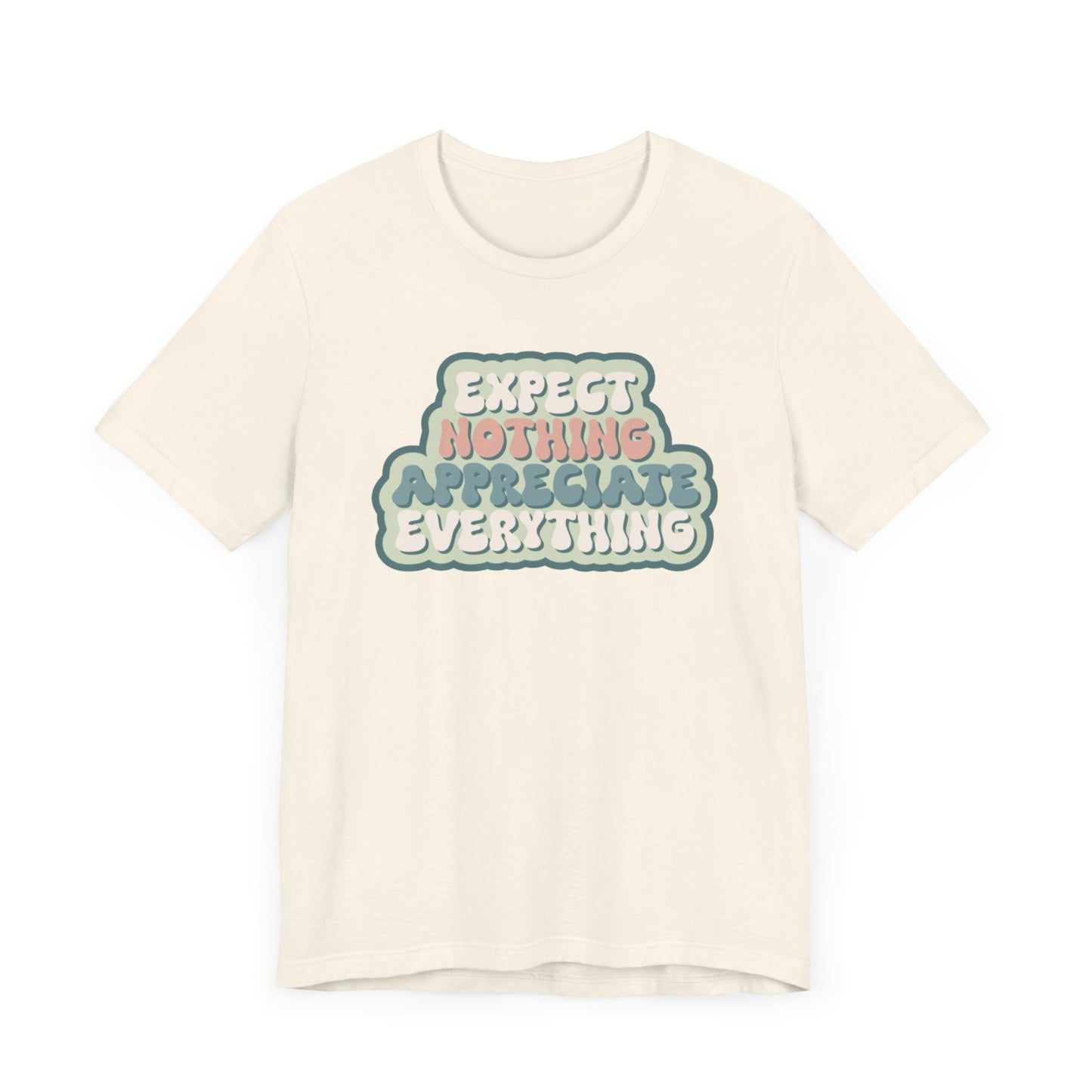 Expect Nothing Appreciate Everything Unisex Jersey Short Sleeve Tee