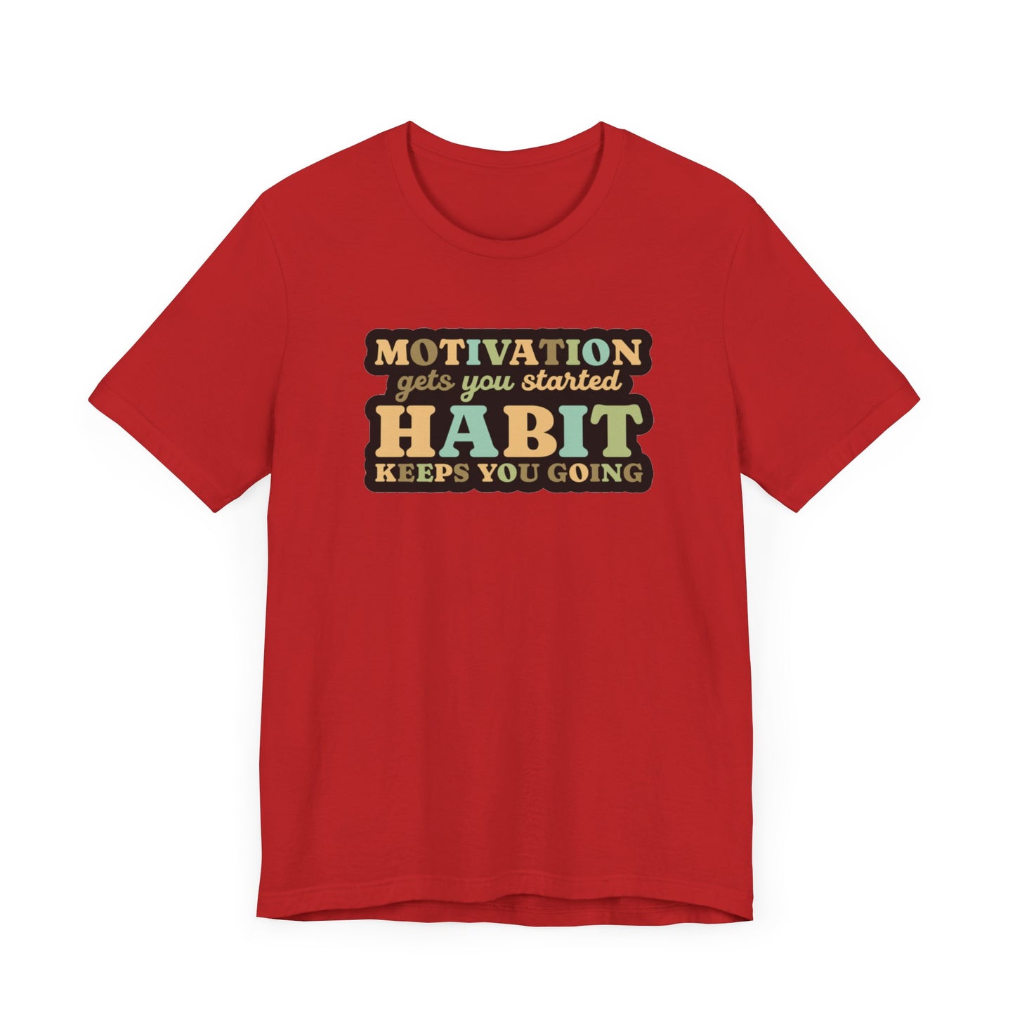 Motivation Gets You Started Habit Keeps You Going Unisex Jersey Short Sleeve Tee