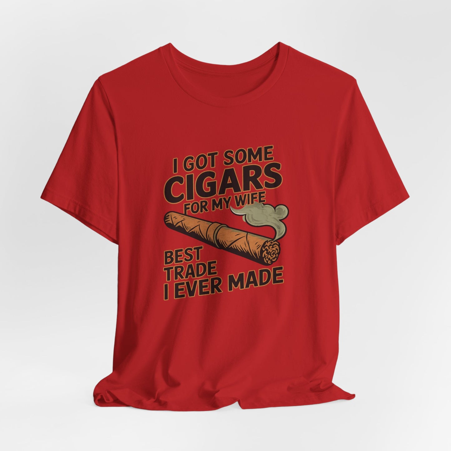 Cigar/ I Got Some Cigars for My Wife Best Trade Ever/Unisex Jersey Short Sleeve Tee