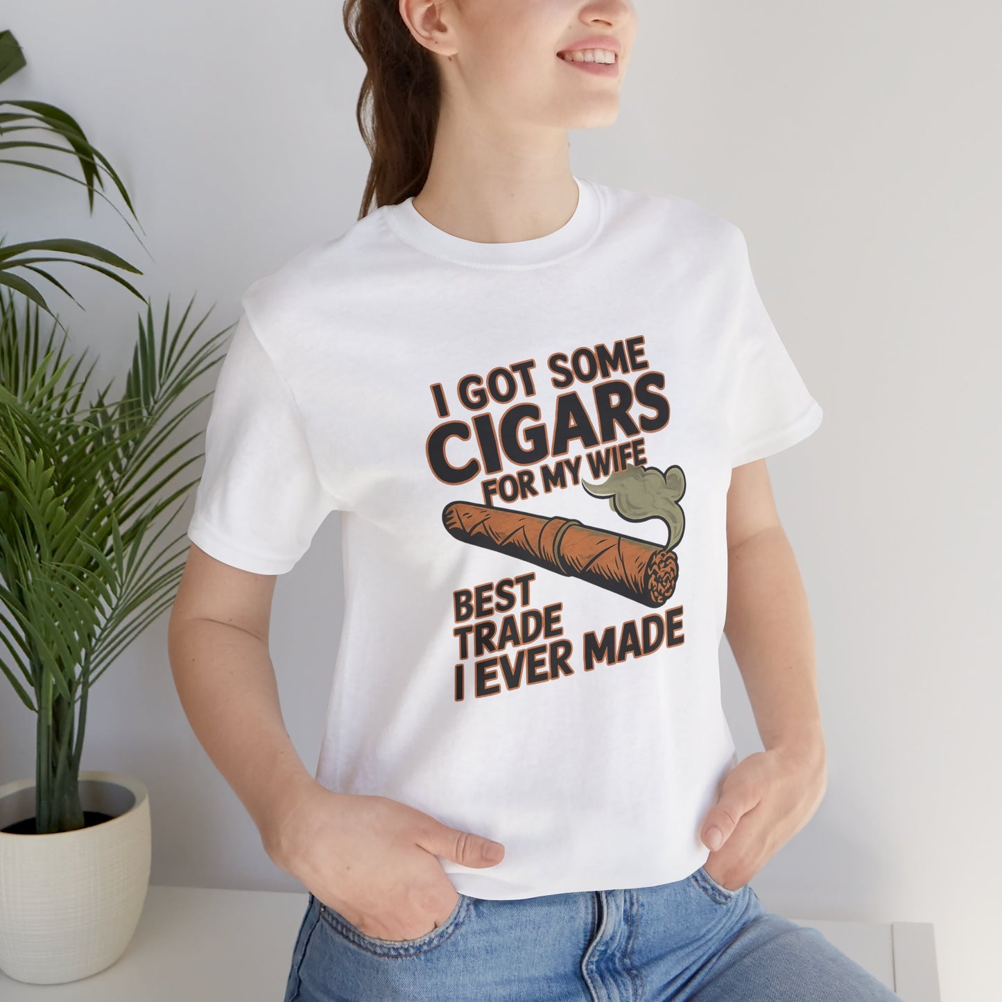 Cigar/ I Got Some Cigars for My Wife Best Trade Ever/Unisex Jersey Short Sleeve Tee