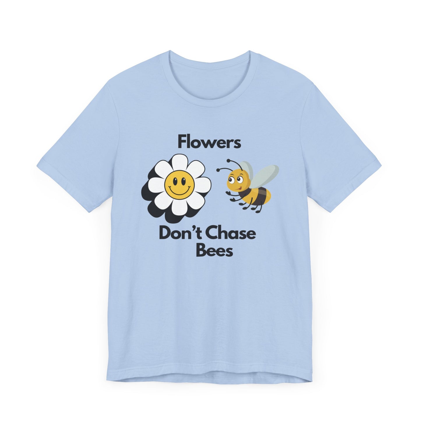 Flowers Don't Chase Bees Unisex Jersey Short Sleeve Tee