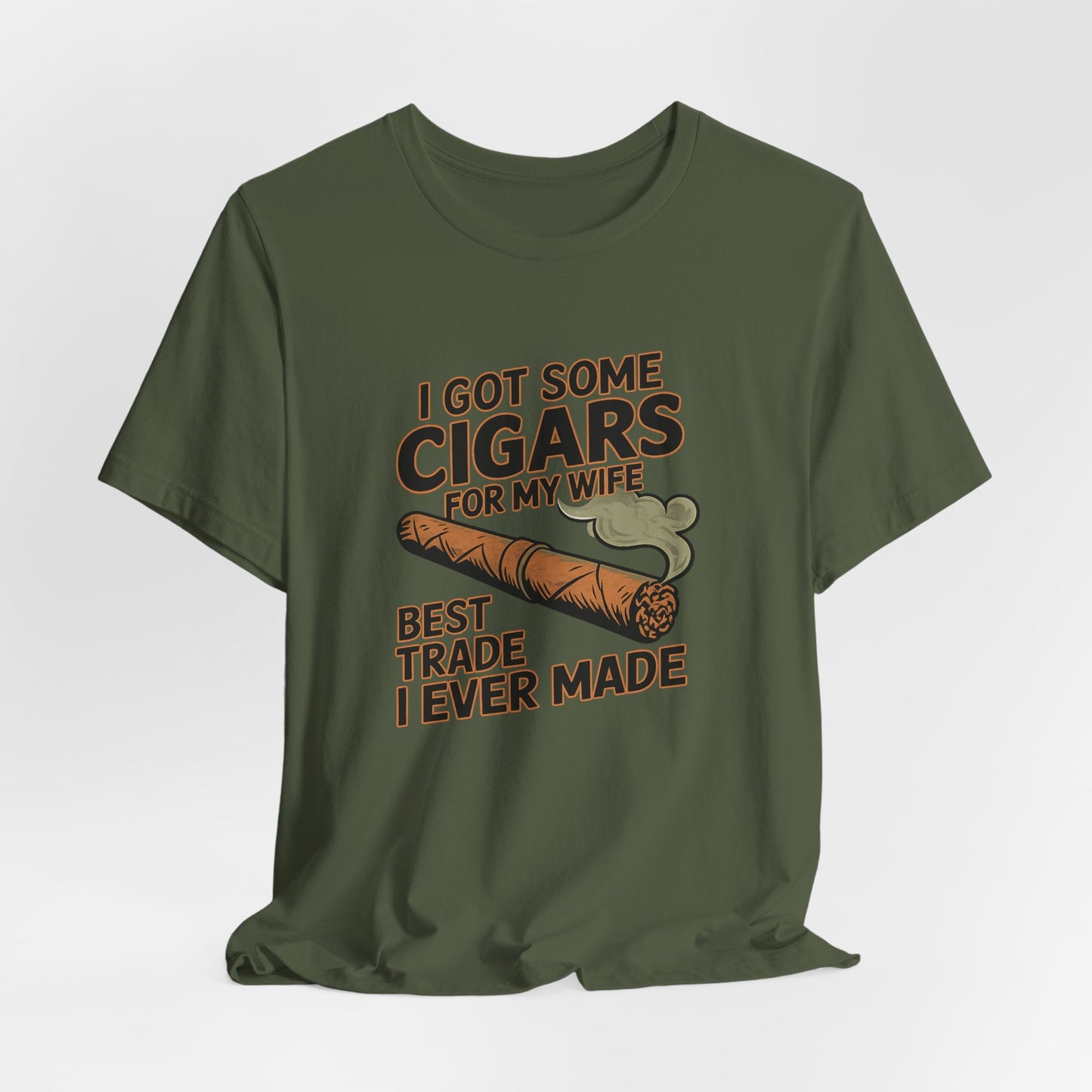 Cigar/ I Got Some Cigars for My Wife Best Trade Ever/Unisex Jersey Short Sleeve Tee
