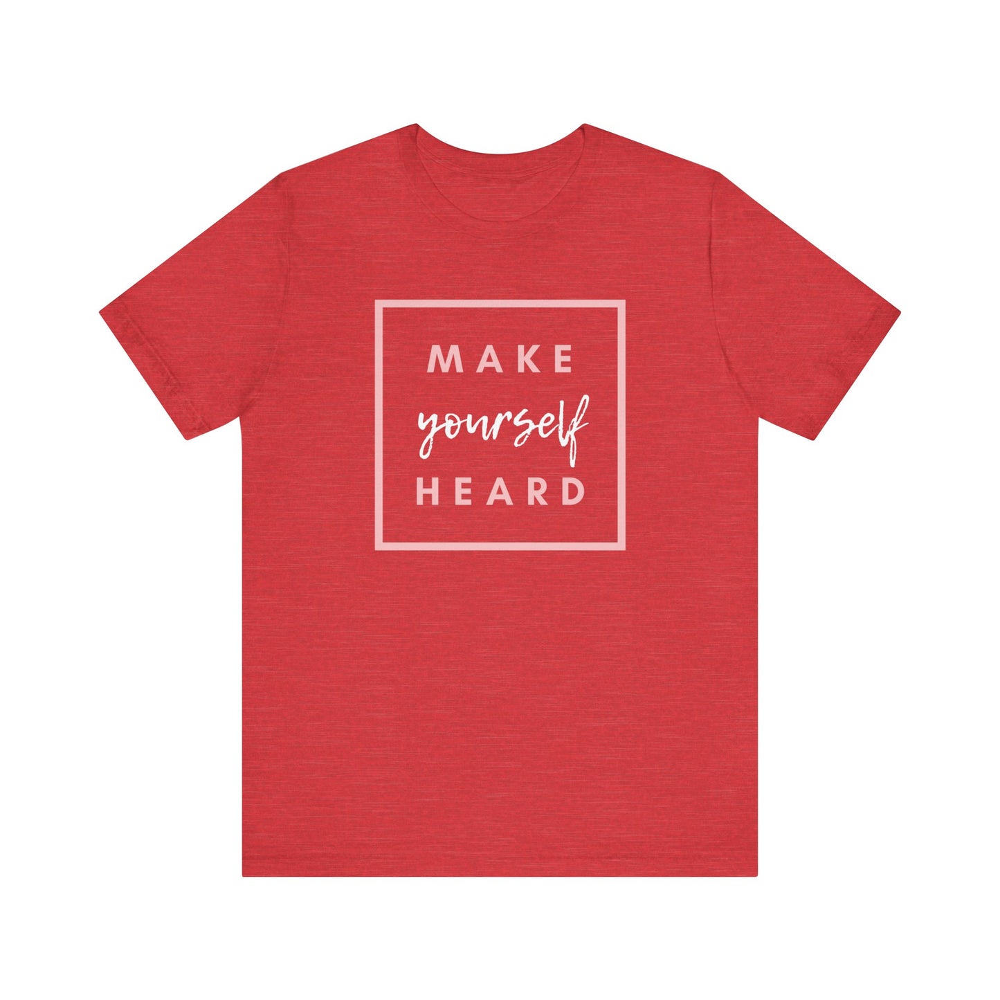 Make Yourself Heard Unisex Short Sleeve T-Shirt