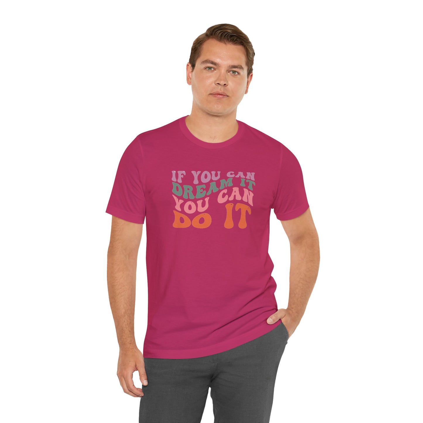 If You Dream It You Can Do It Unisex Jersey Short Sleeve Tee