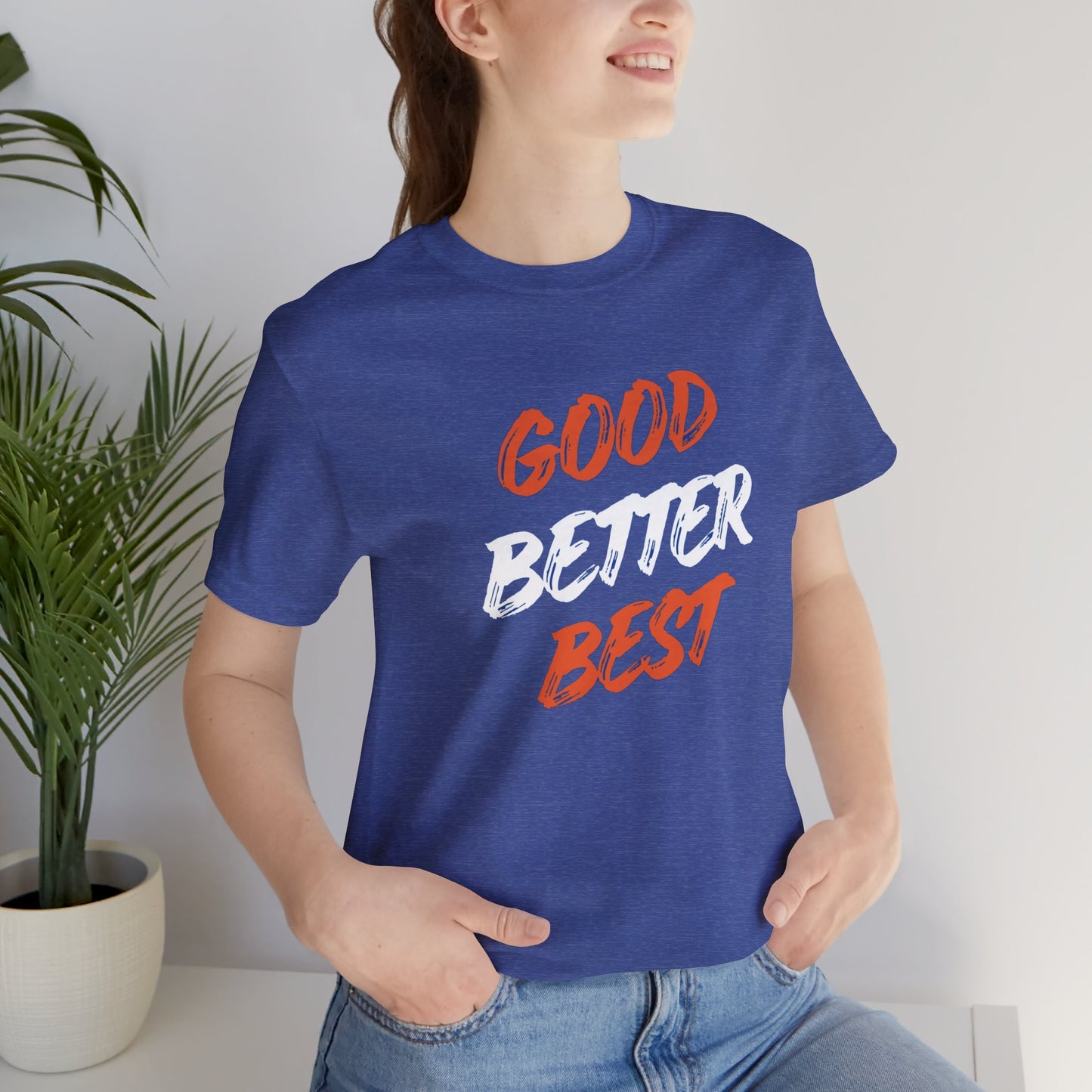 Good, Better, Best Unisex Jersey Short Sleeve Tee