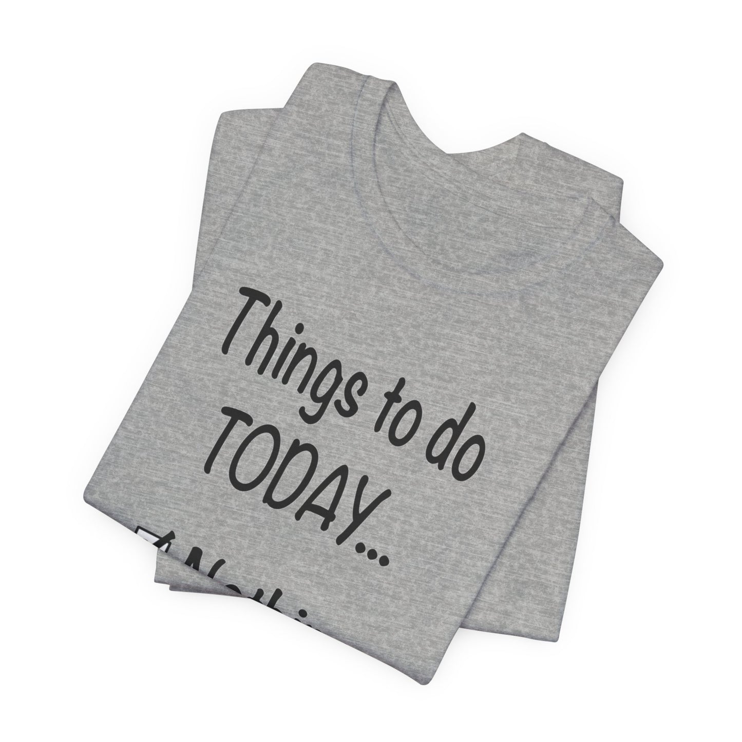 Things To Do Today Nothing Unisex Jersey Short Sleeve Tee