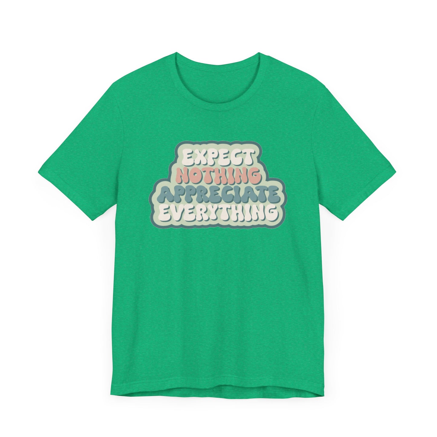 Expect Nothing Appreciate Everything Unisex Jersey Short Sleeve Tee